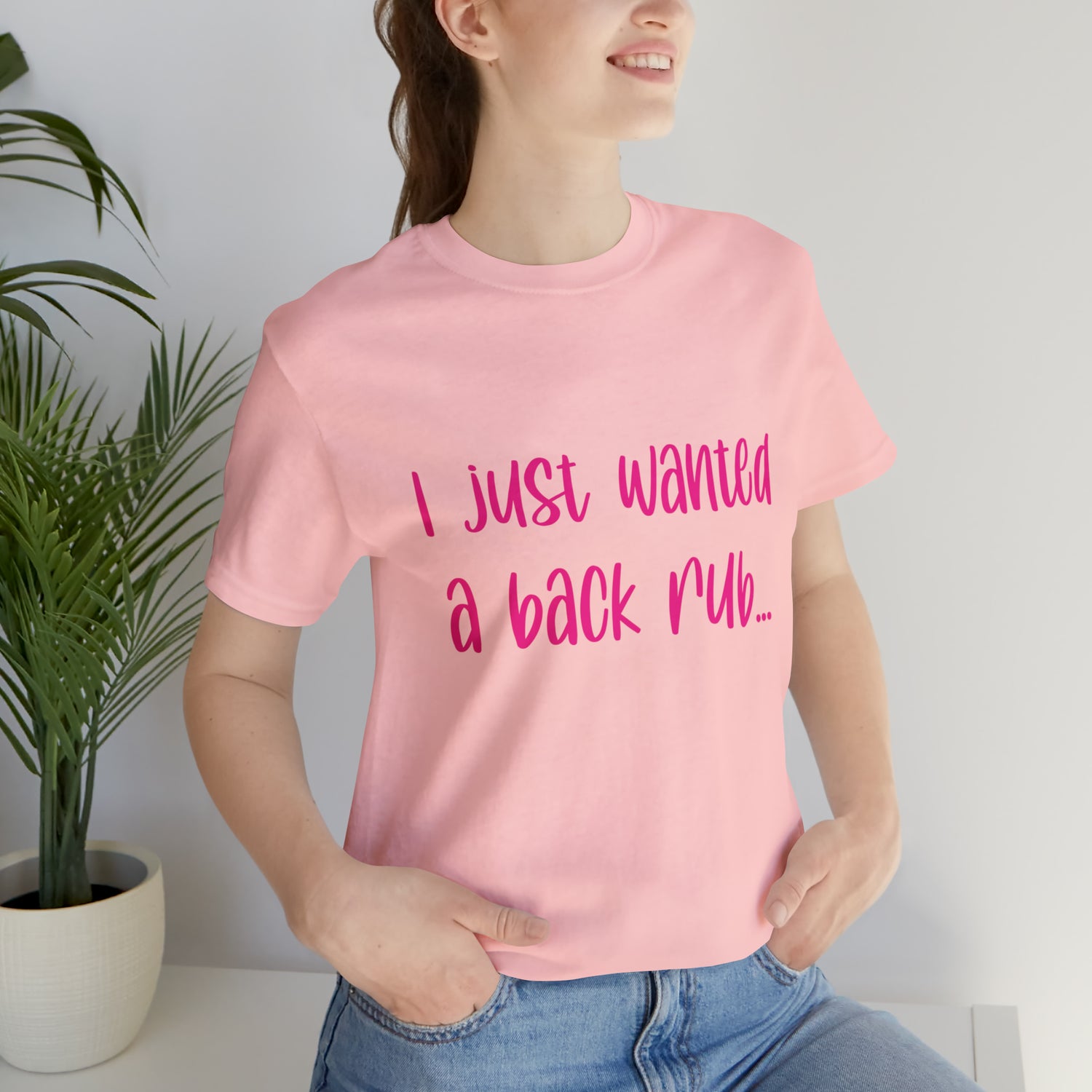 I Just Wanted A Back Rub - Unisex Jersey Short Sleeve Tee