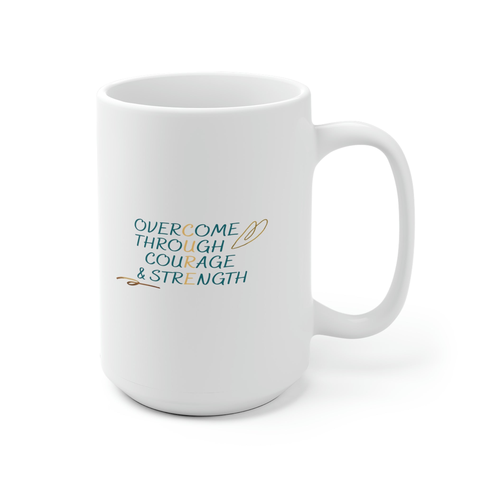 Overcome Through Courage and Strength - White Ceramic Mug 2 sizes Available