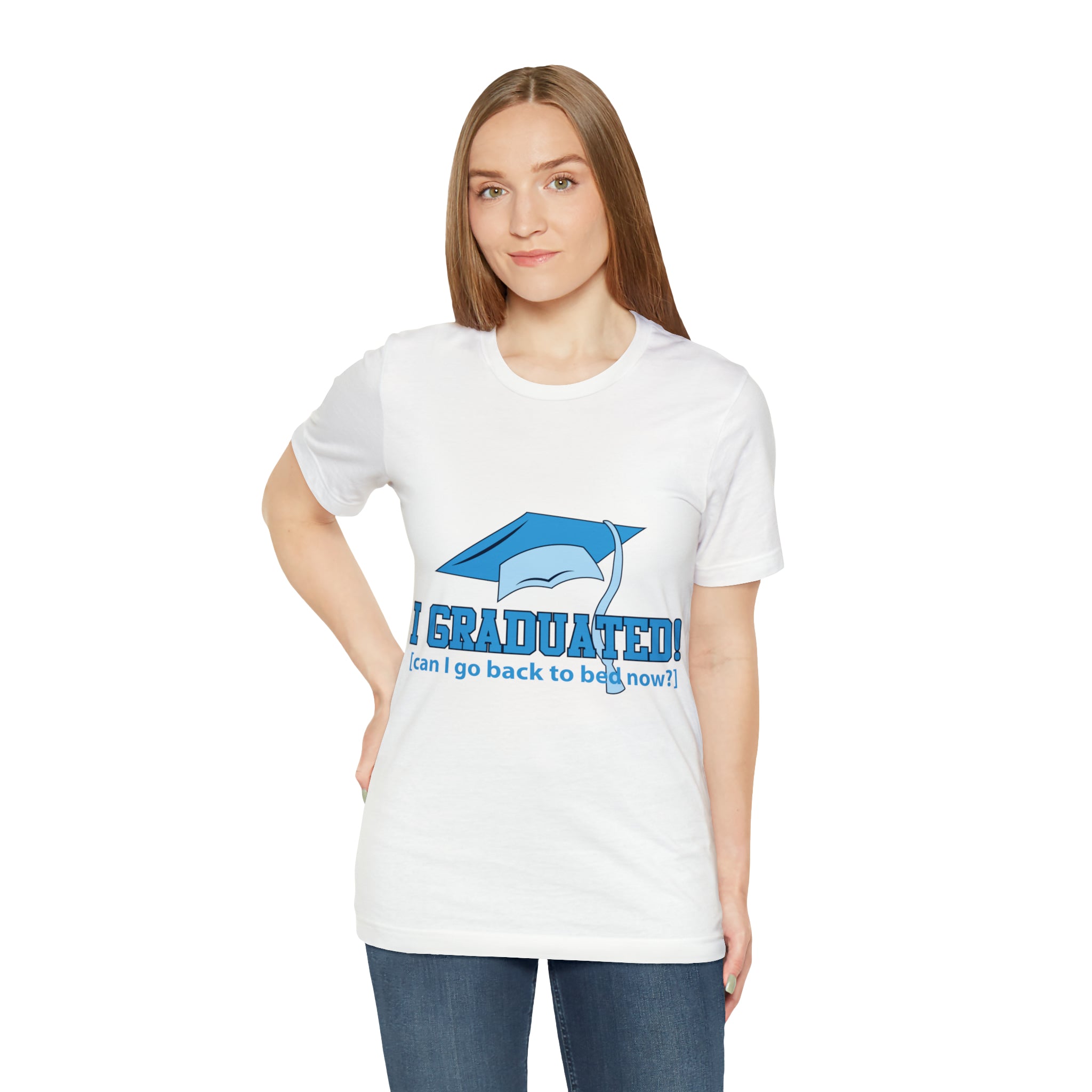 I Graduated! Can I Go Back To Bed Now - Unisex Jersey Short Sleeve Tee