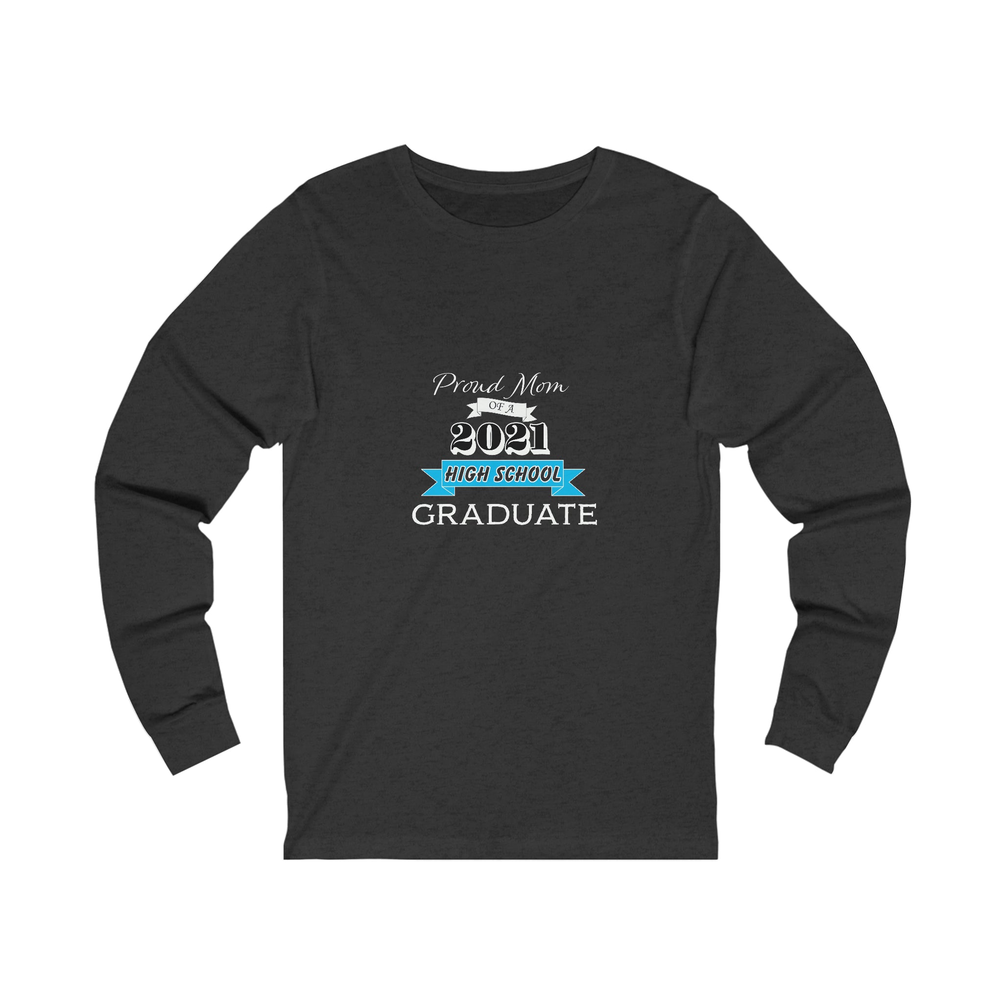 Proud Mom of a High School Graduate! Class Year Customizable - Unisex Jersey Long Sleeve Tee
