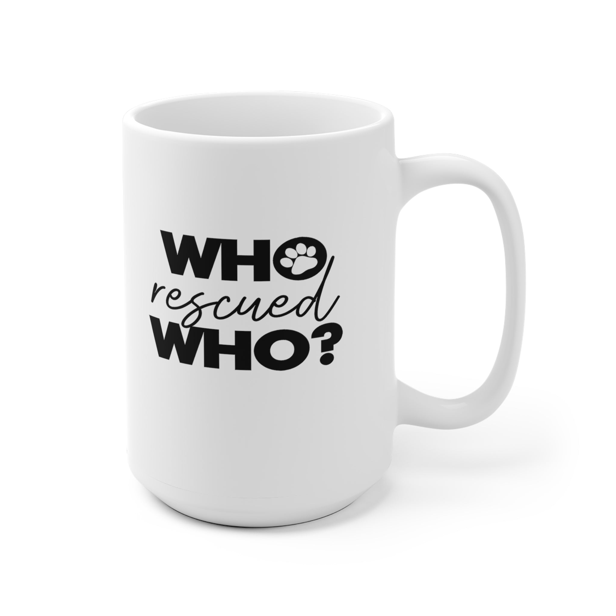 Who Rescued Who - White Ceramic Mug 2 sizes Available
