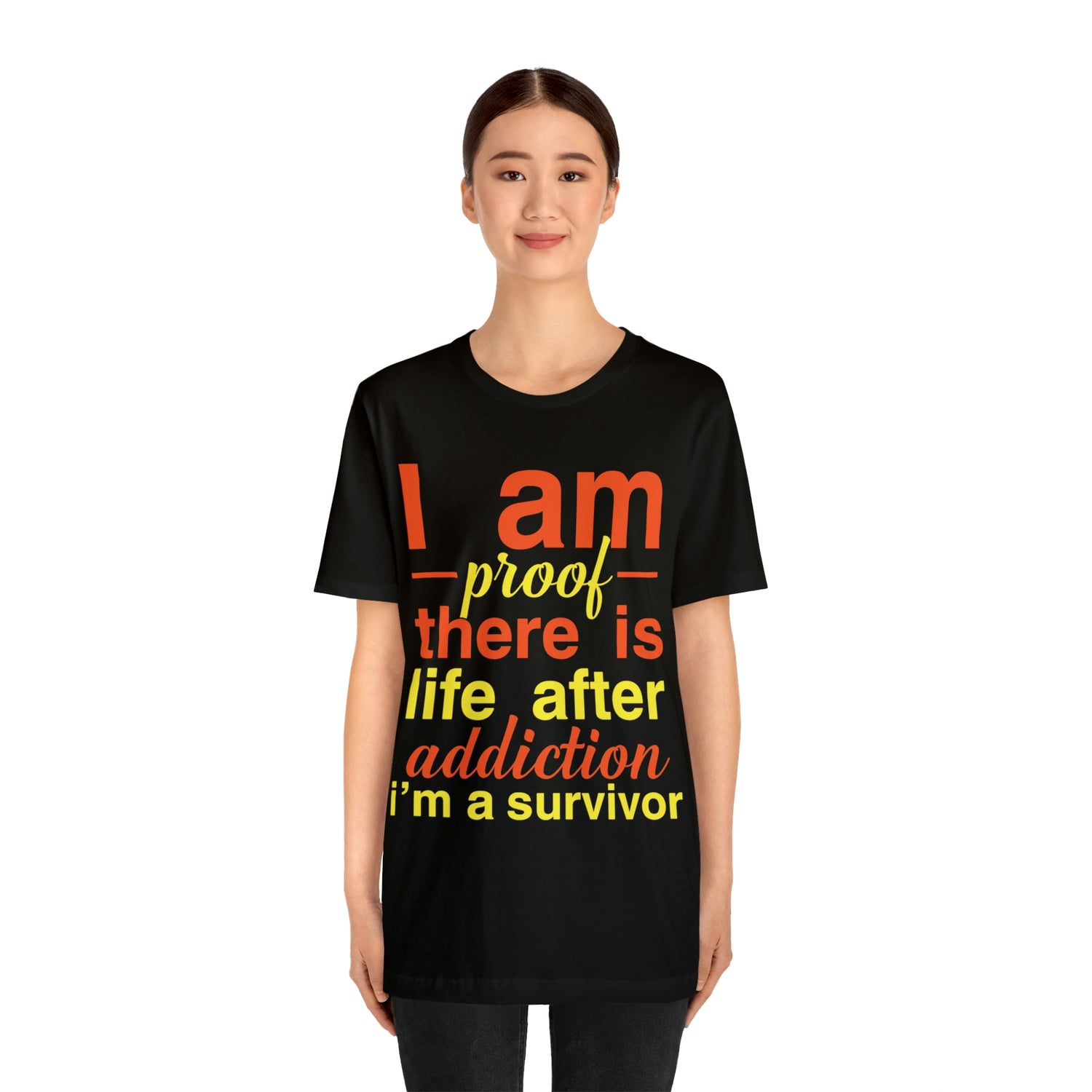 I Am Proof There Is Life After Addiction - Unisex Jersey Short Sleeve Tee
