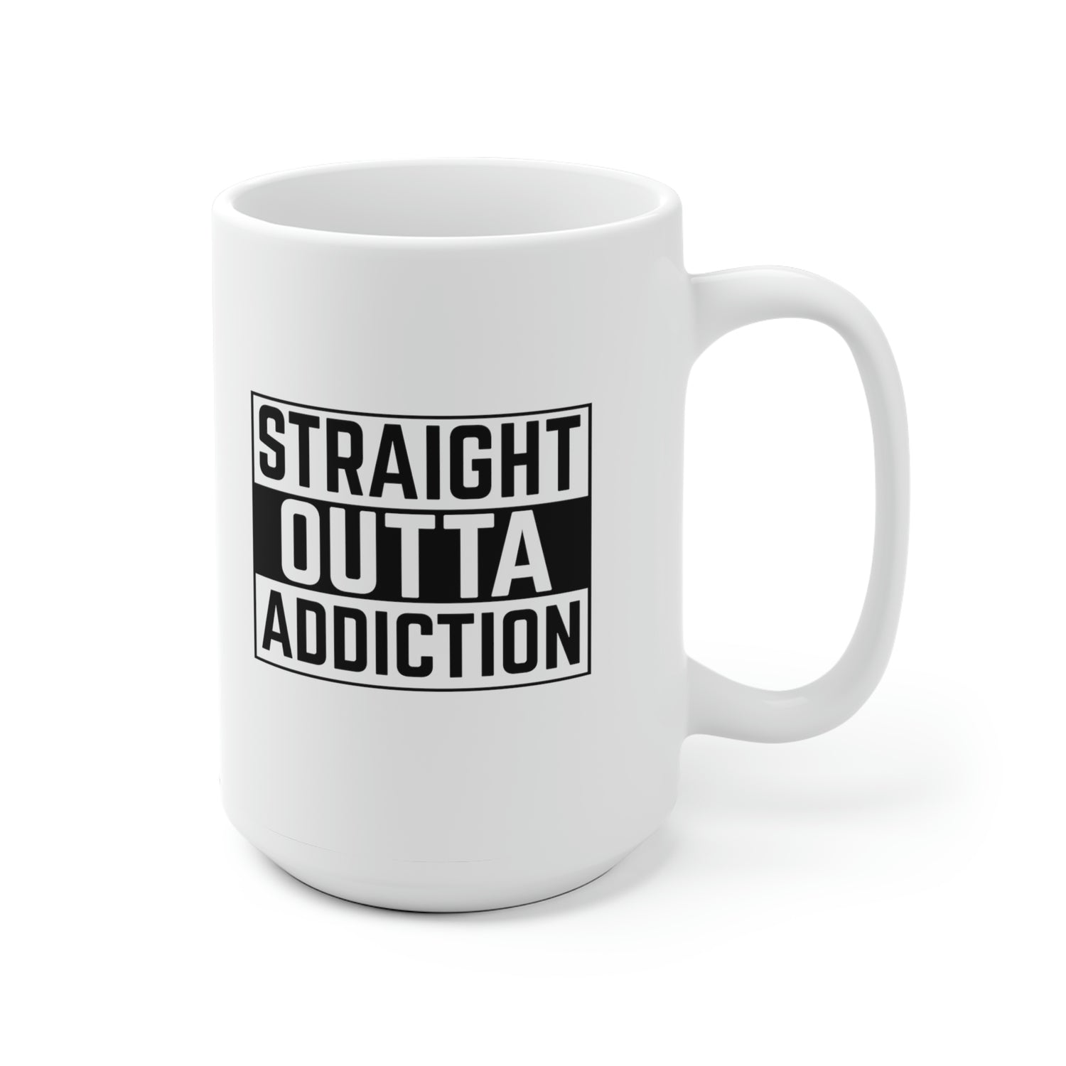 Straight Outta Addiction - White Ceramic Mug 2 sizes Available