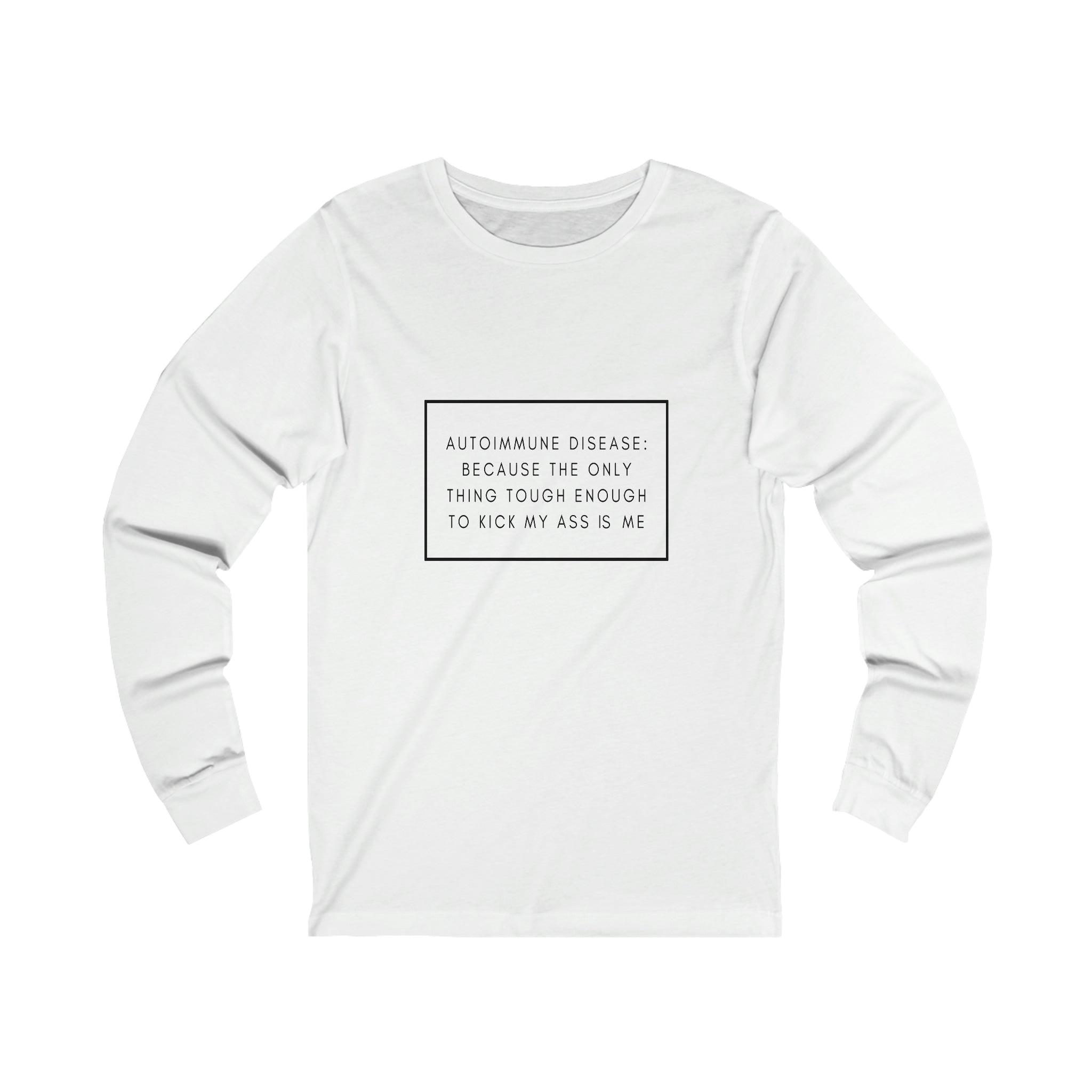 Autoimmune Disease Because The Only Thing Tough Enough To Kick My Ass Is Me - Unisex Jersey Long Sleeve Tee
