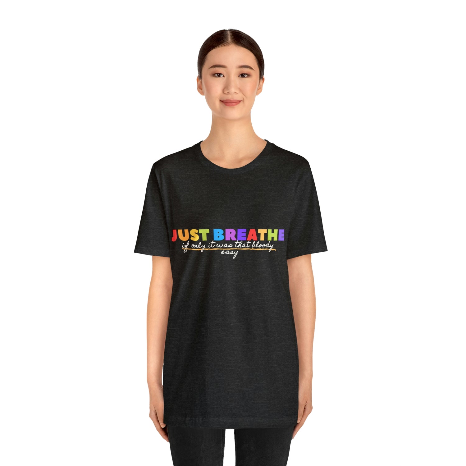 Just Breath If Only It Was That Bloody Easy  - Unisex Jersey Short Sleeve Tee