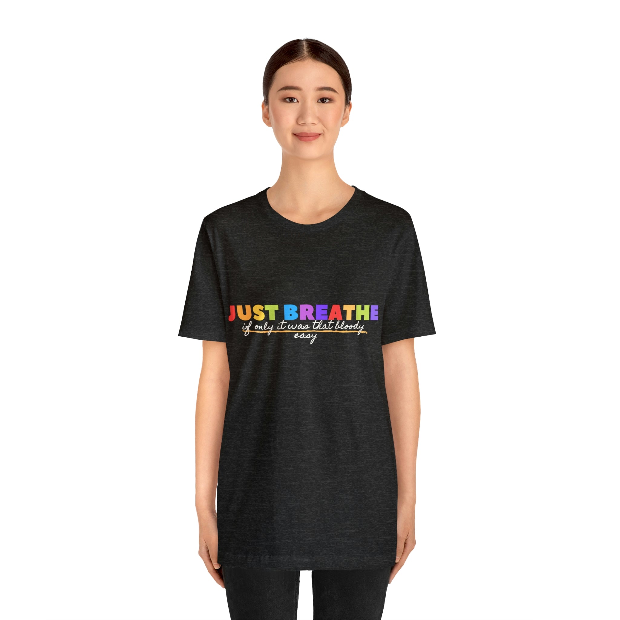 Just Breath If Only It Was That Bloody Easy - Unisex Jersey Short Sleeve Tee