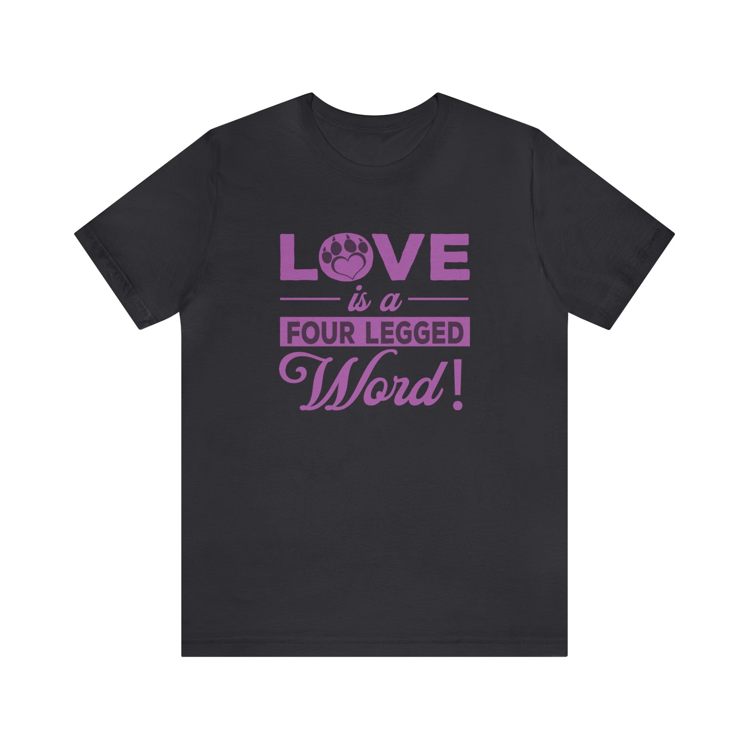Love Is A Four Legged Word - Unisex Jersey Short Sleeve Tee
