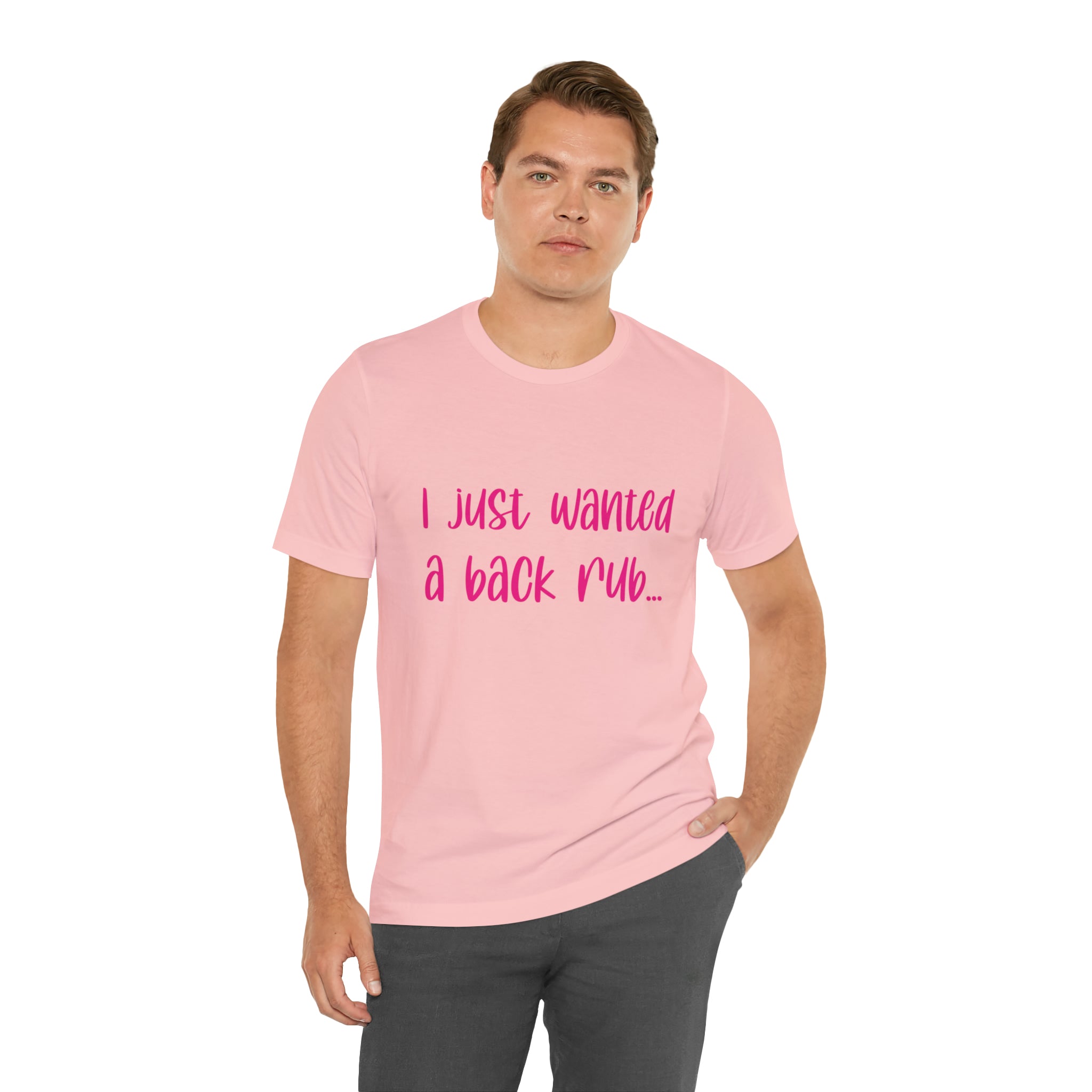 I Just Wanted A Back Rub - Unisex Jersey Short Sleeve Tee