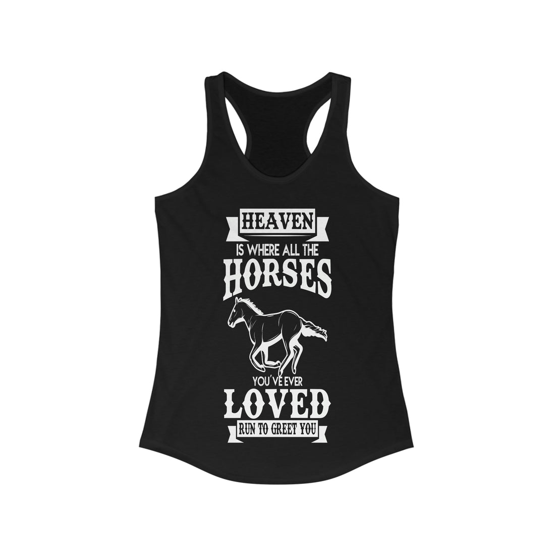 Heaven Is Where All The Horses You Have Ever Loved Join To Greet You - Racerback Tank Top