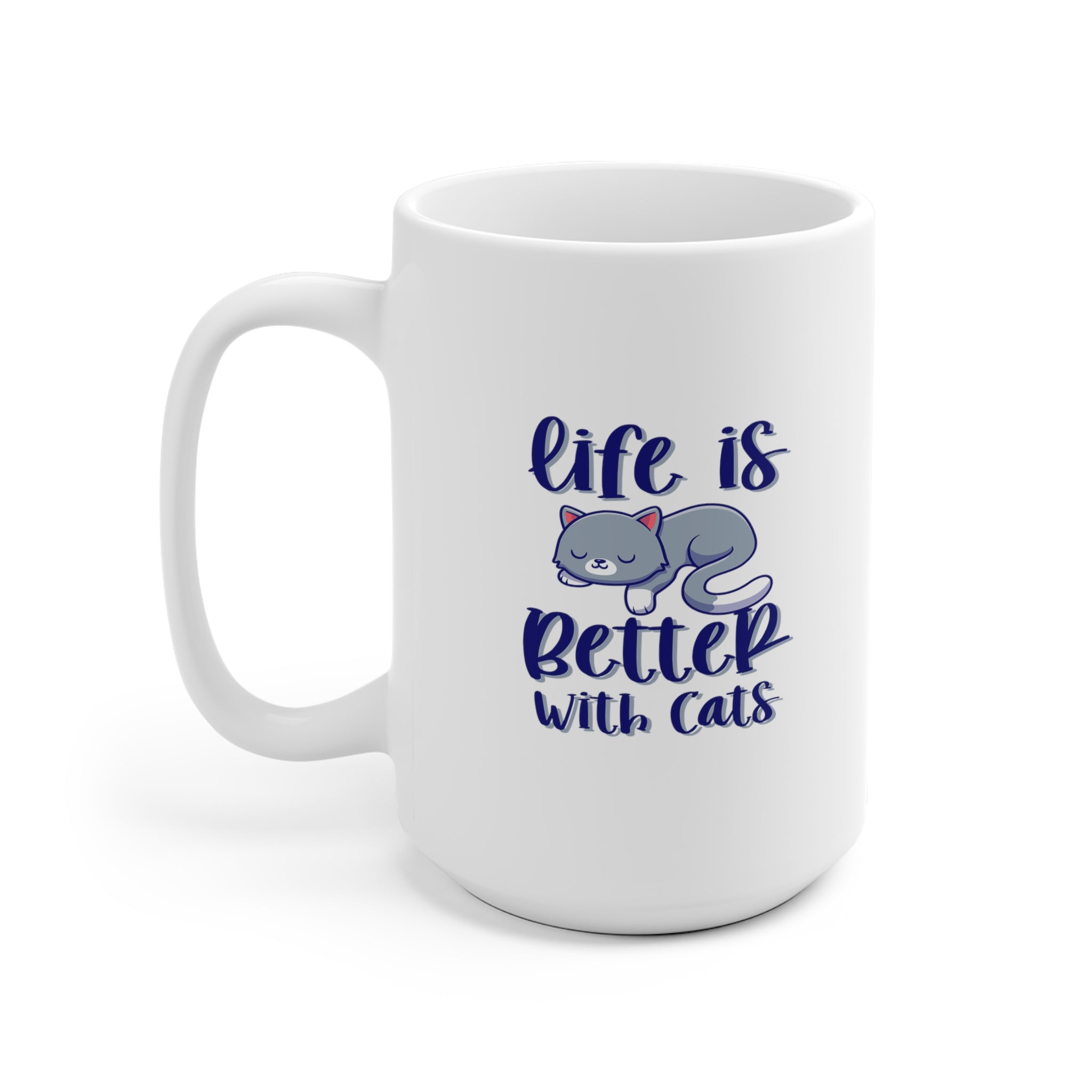 Life Is Better With Cats - White Ceramic Mug 2 sizes Available