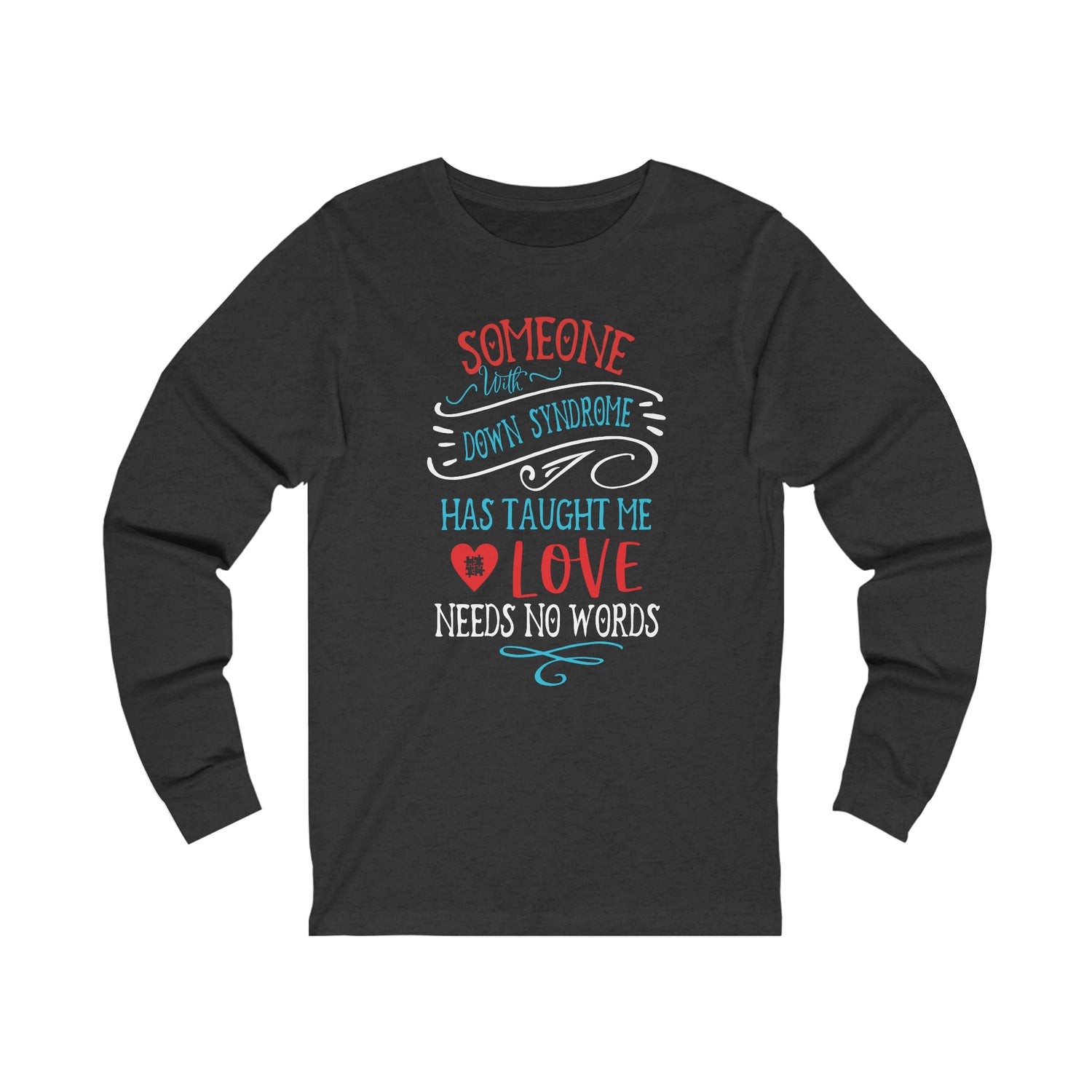 Someone with Down Syndrome Has Taught Me Love Needs No Words - Unisex Jersey Long Sleeve Tee