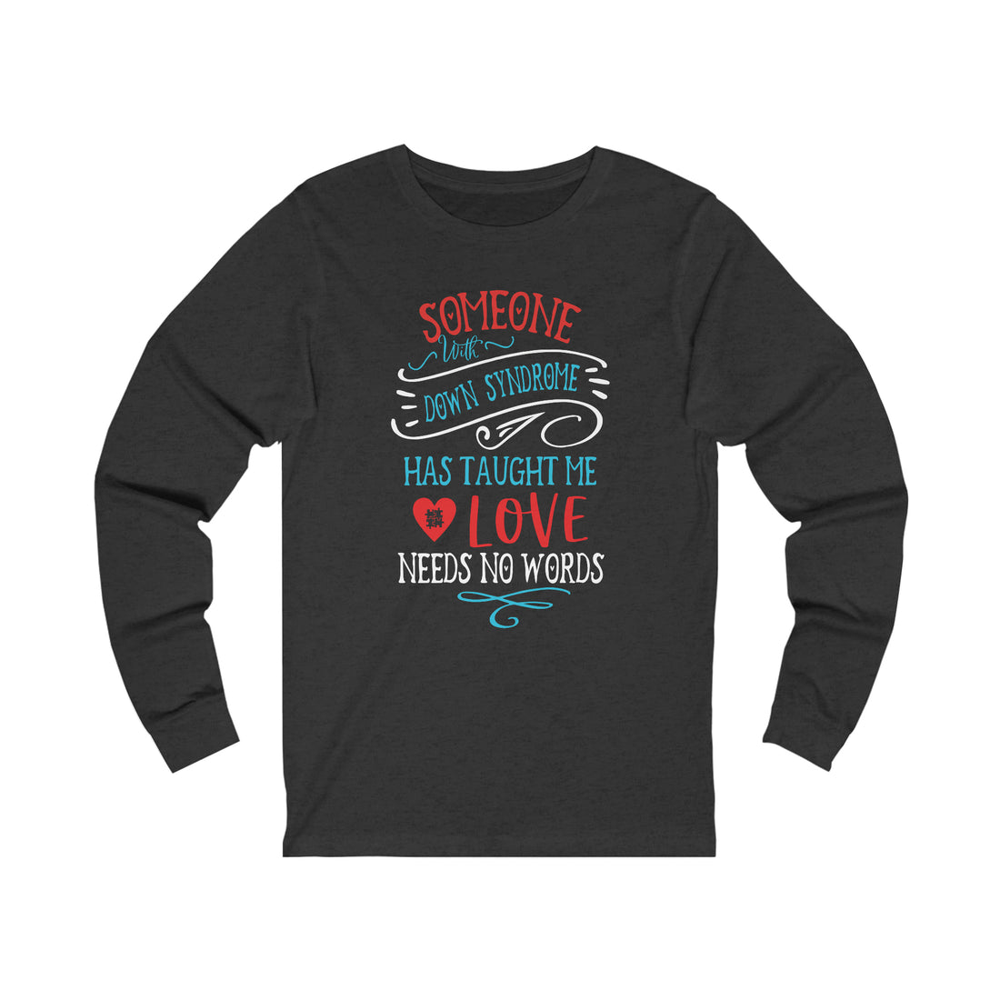 Someone with Down Syndrome Has Taught Me Love Needs No Words - Unisex Jersey Long Sleeve Tee
