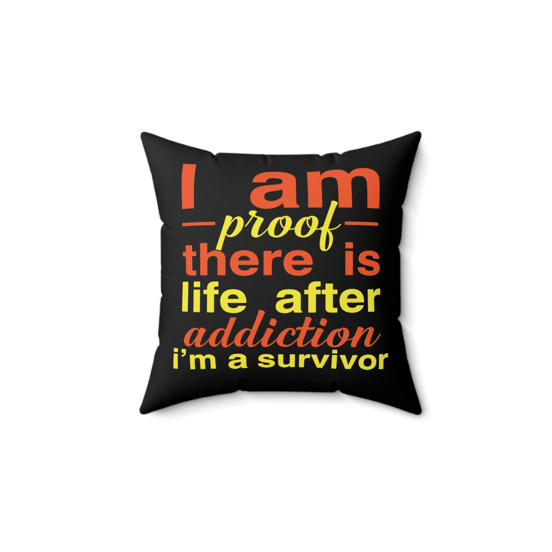 I Am Proof There Is Life After Addiction -  Black Pillow