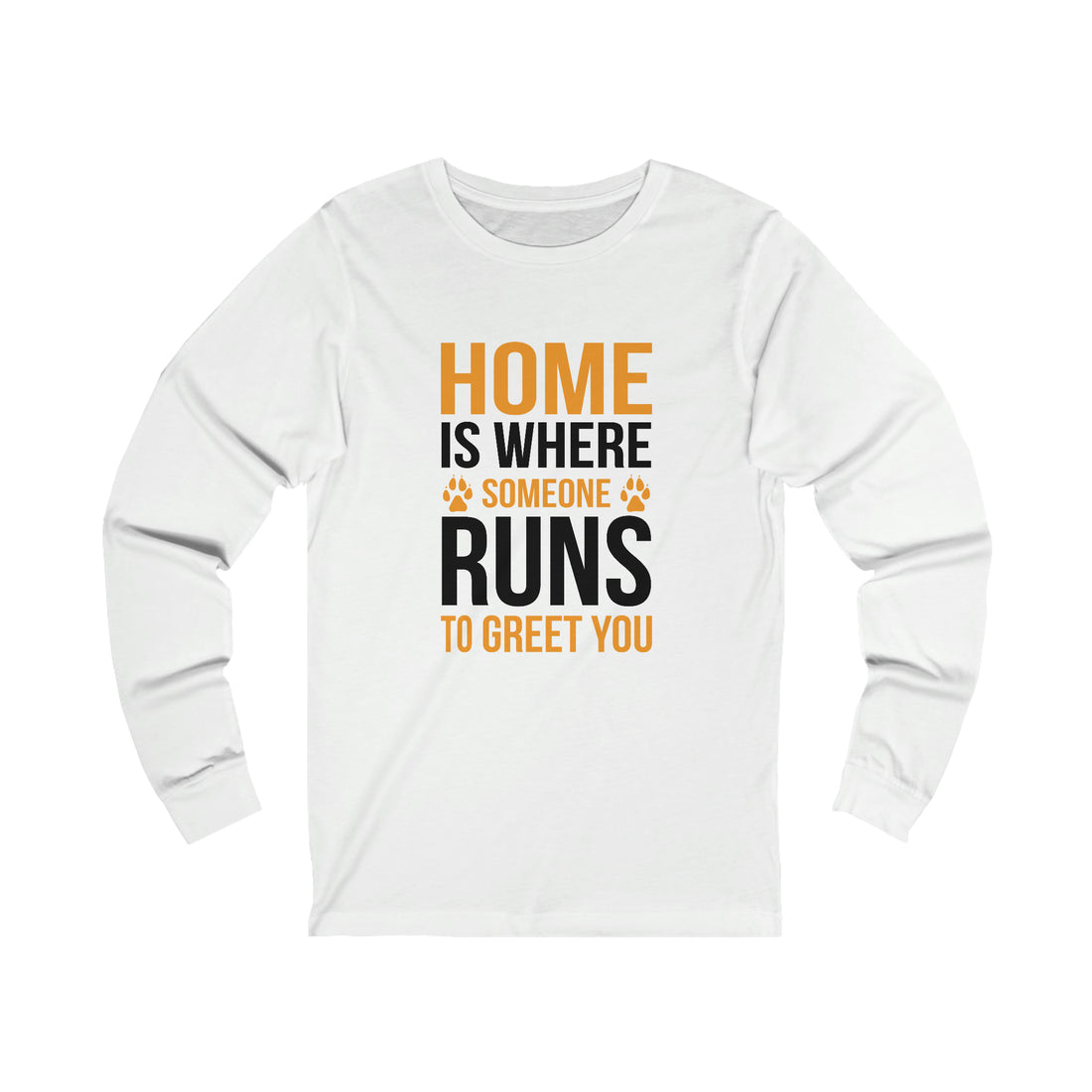 Home Is Where Someone Runs To Greet You - Unisex Jersey Long Sleeve Tee
