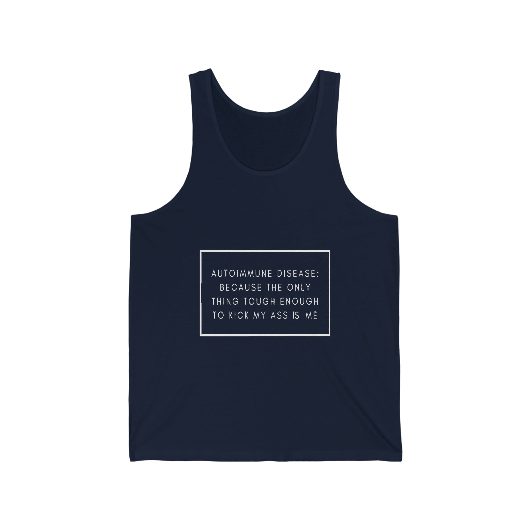 Autoimmune Disease Because The Only Thing Tough Enough To Kick My Ass Is Me - Unisex Jersey Tank Top