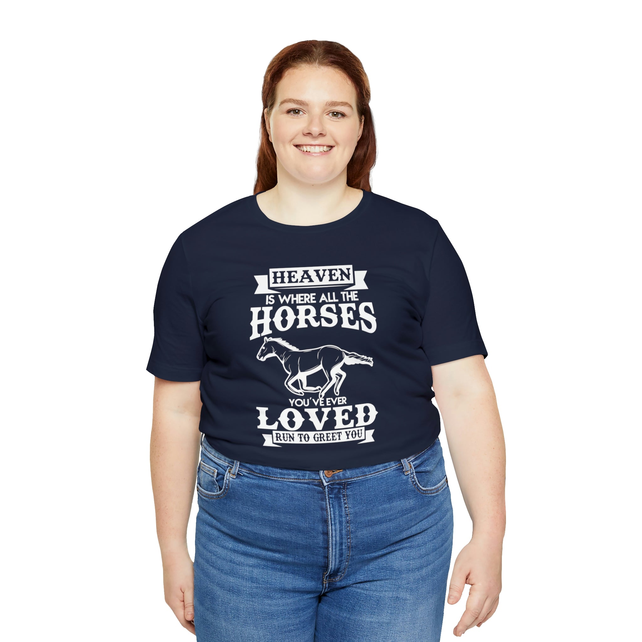 Heaven Is Where All The Horses You Have Ever Loved Join To Greet You - Unisex Jersey Short Sleeve Tee