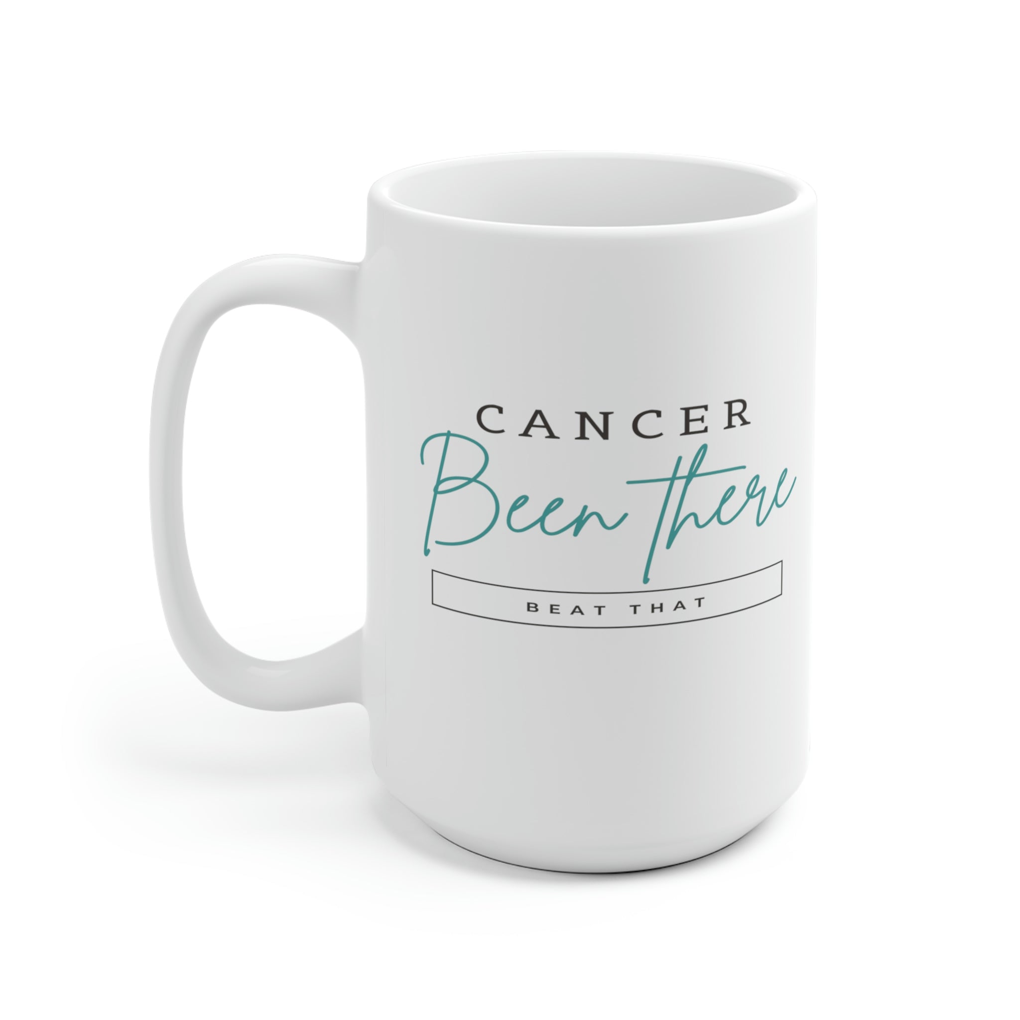 Cancer Been There Beat That - White Ceramic Mug 2 sizes Available
