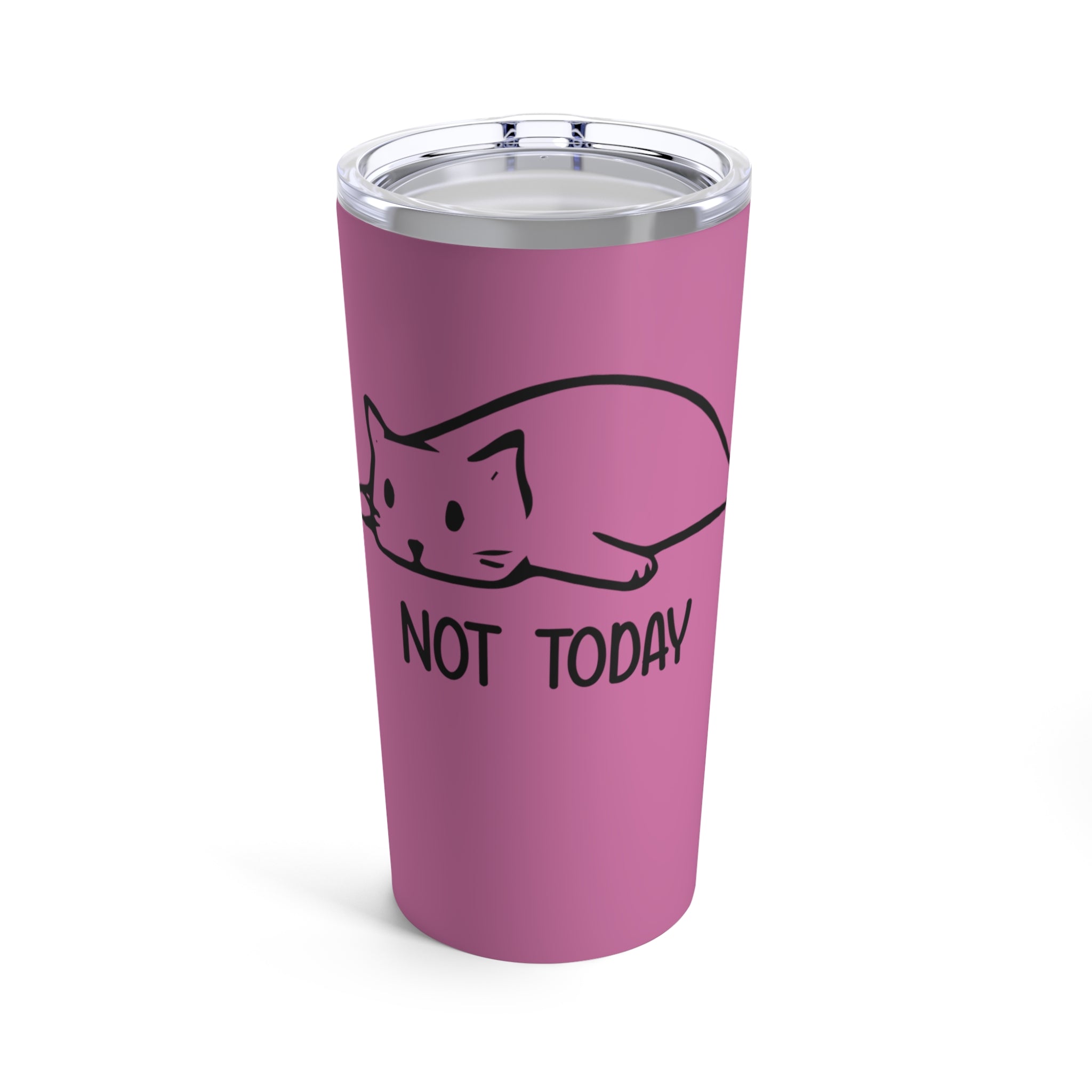 Not Today - Tumbler 20oz
