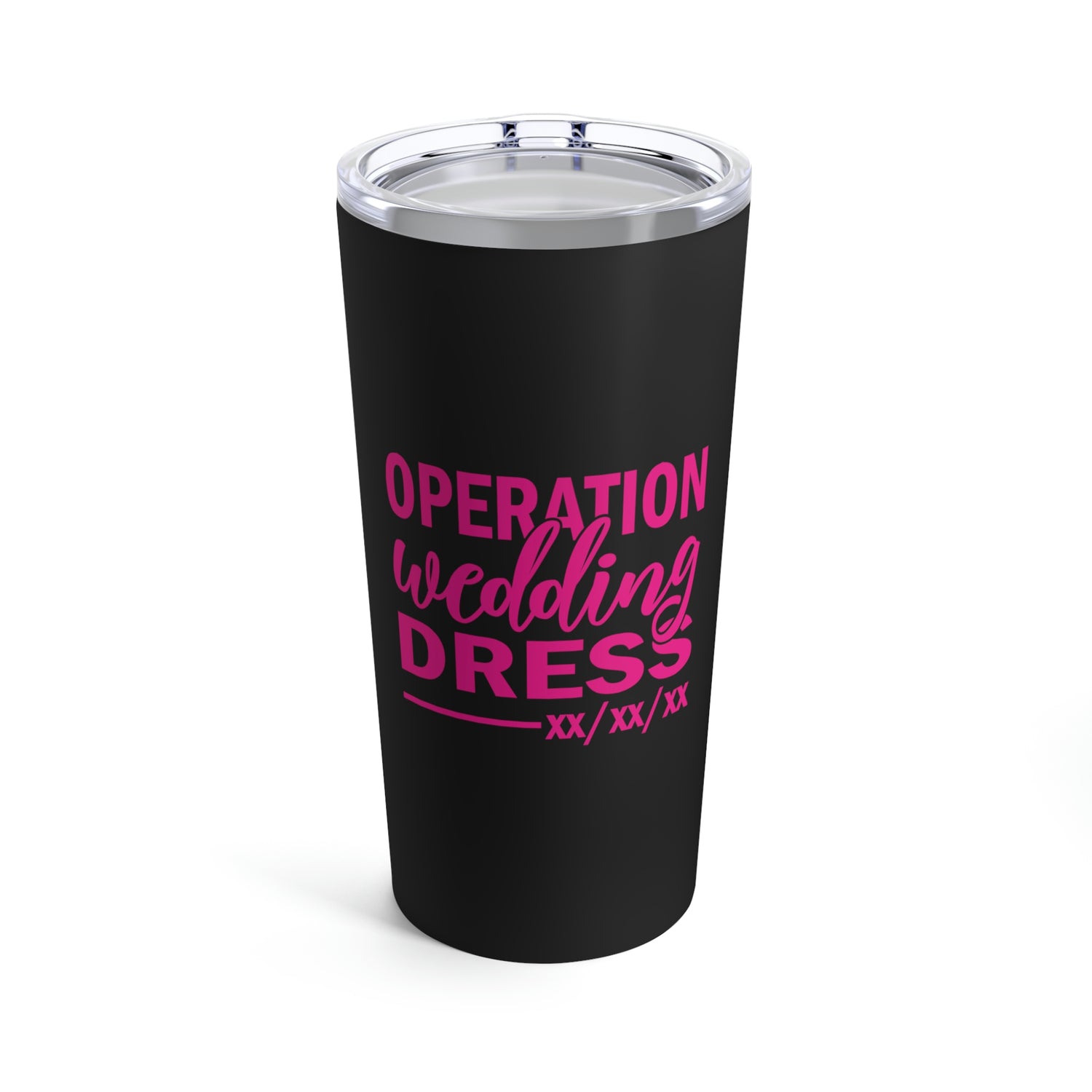Operation Wedding Dress Wedding Date Customizable - Tumbler 20oz