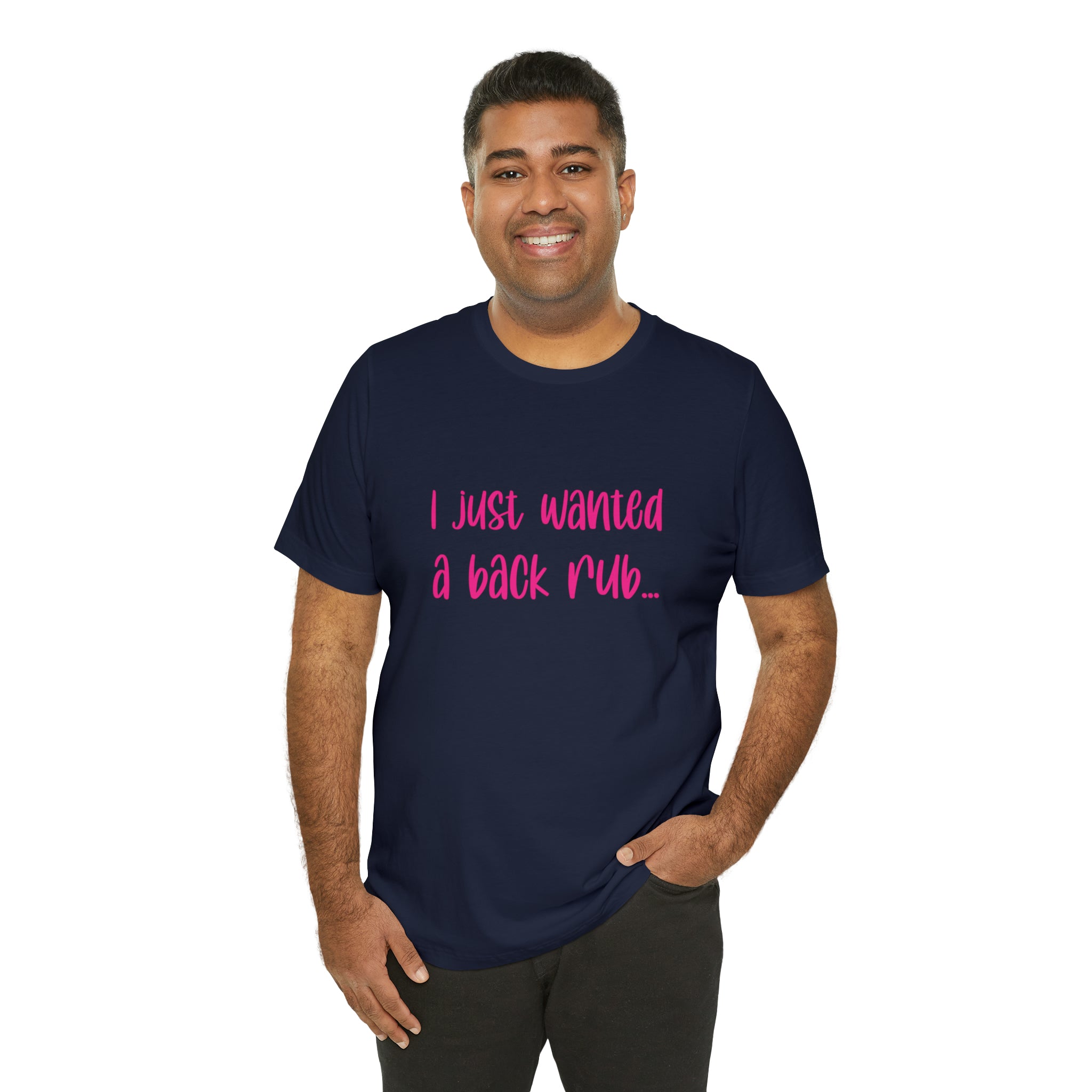 I Just Wanted A Back Rub - Unisex Jersey Short Sleeve Tee