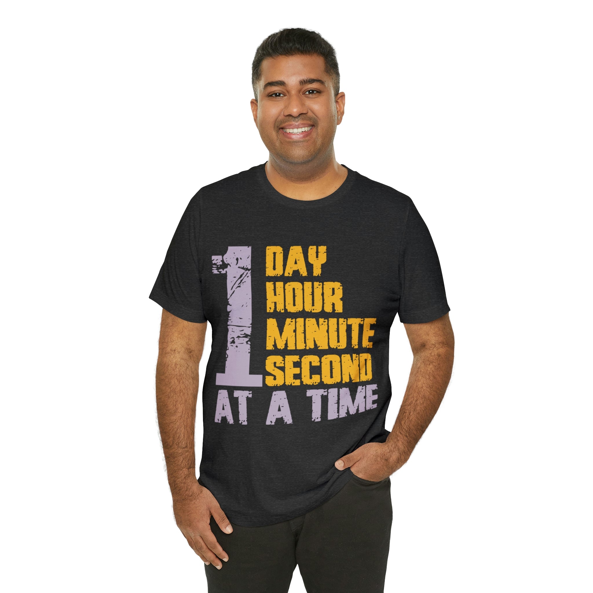 1 Day Hour Minute Second At A Time - Unisex Jersey Short Sleeve Tee