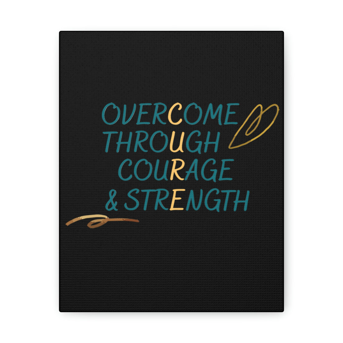 Overcome Through Courage and Strength - Canvass Print