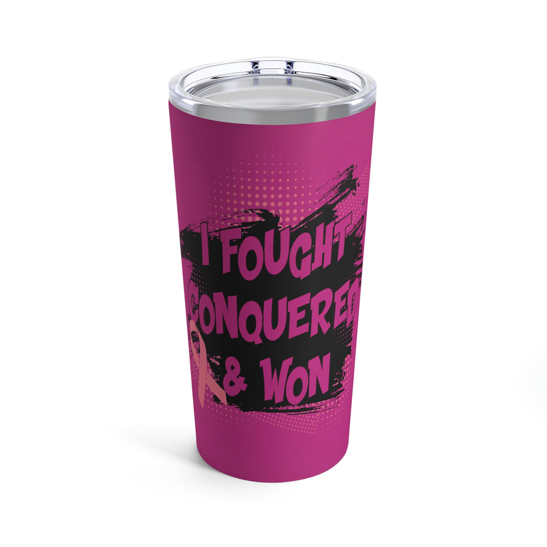 I Fought Conquered & Won - Pink Tumbler 20oz