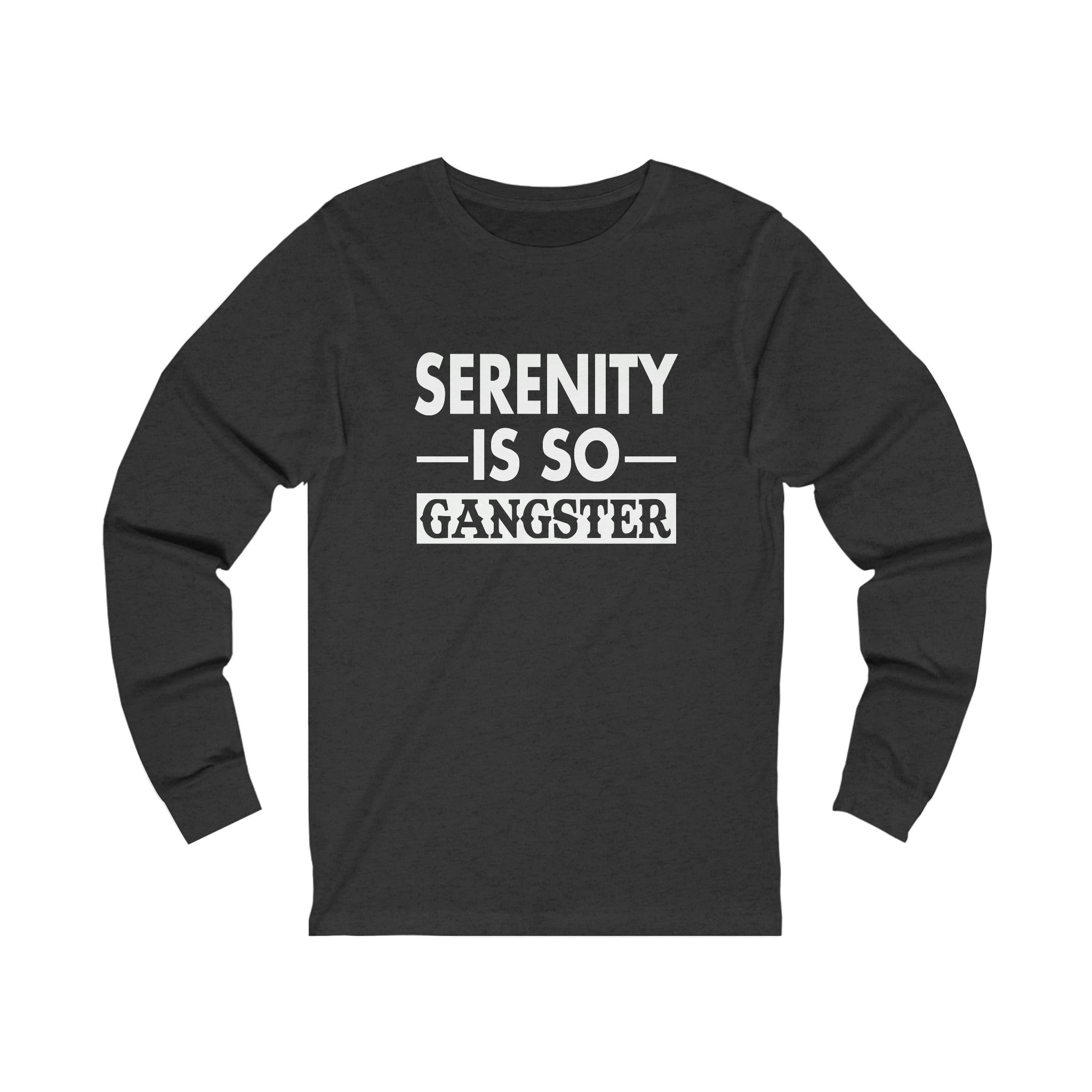 Serenity Is So Gangster - Unisex Jersey Long Sleeve Tee