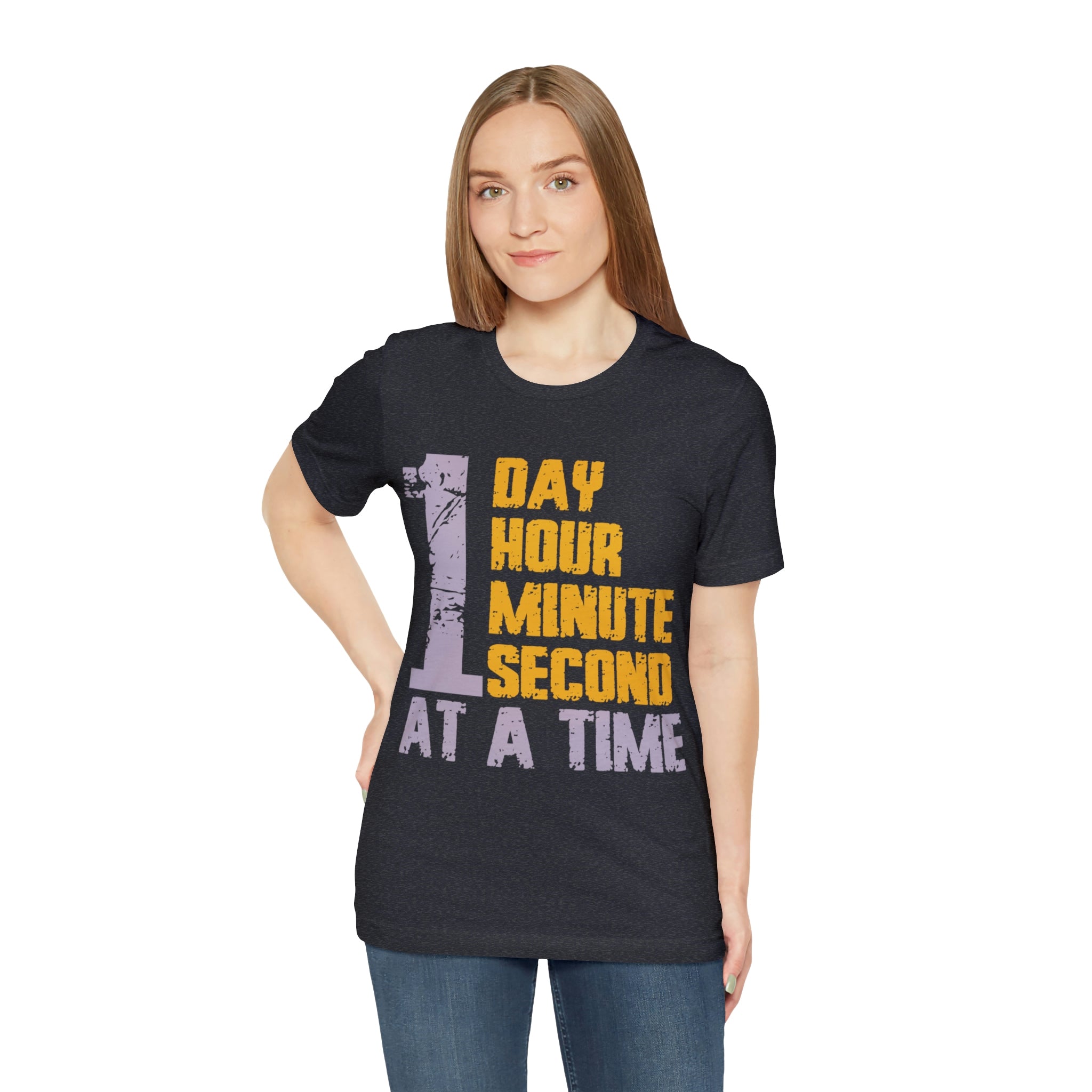1 Day Hour Minute Second At A Time - Unisex Jersey Short Sleeve Tee