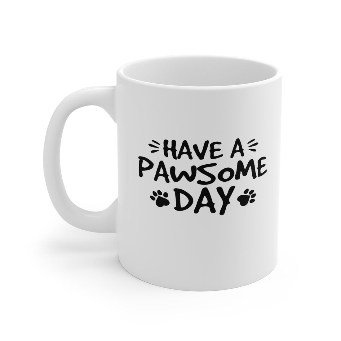 Have A Pawsome Day - White Ceramic Mug 2 sizes Available