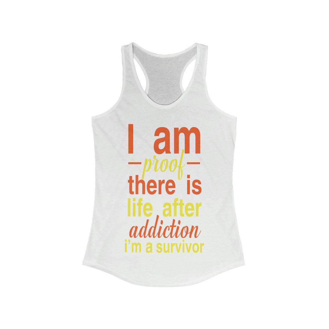 I Am Proof There Is Life After Addiction - Racerback Tank Top