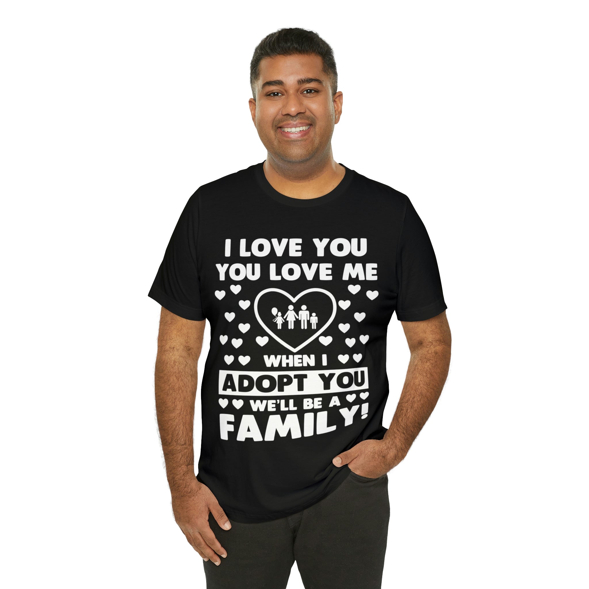 When I Adopt you we will be a Family - Unisex Jersey Short Sleeve Tee