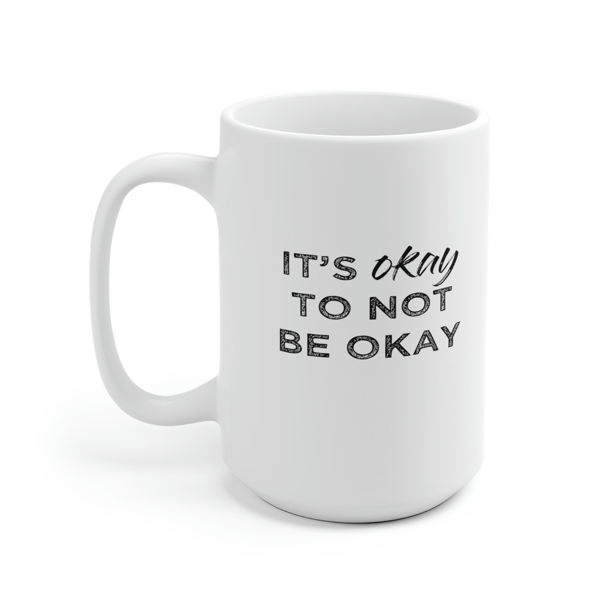 Its Ok To Not Be Ok - White Ceramic Mug 2 sizes Available