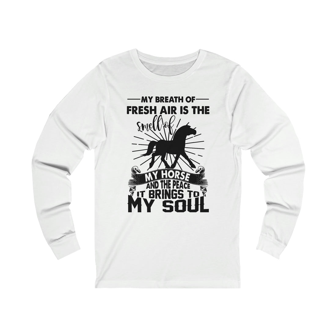 My Breath Of Fresh Air Is The Smell Of My Horse   - Unisex Jersey Long Sleeve Tee
