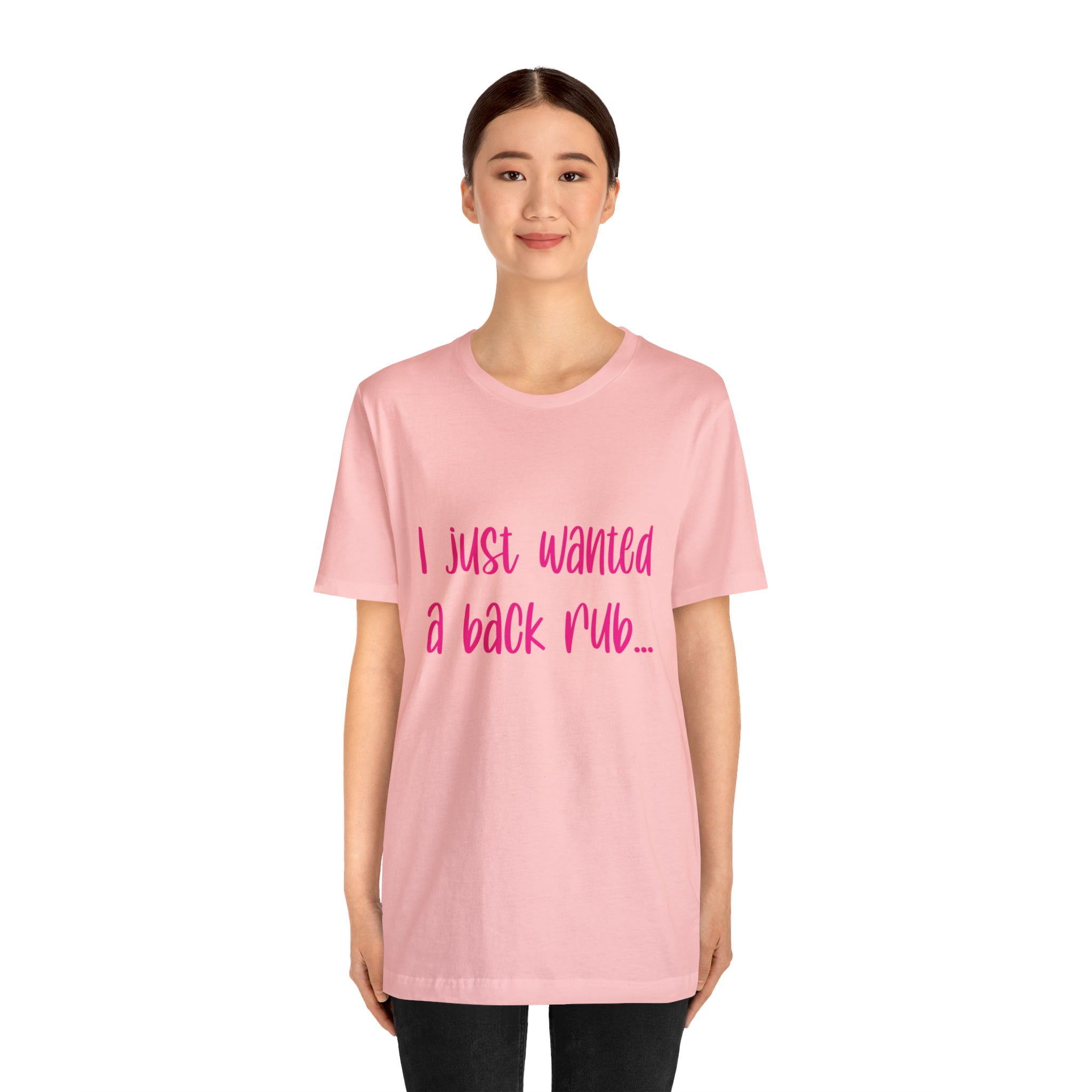 I Just Wanted A Back Rub - Unisex Jersey Short Sleeve Tee