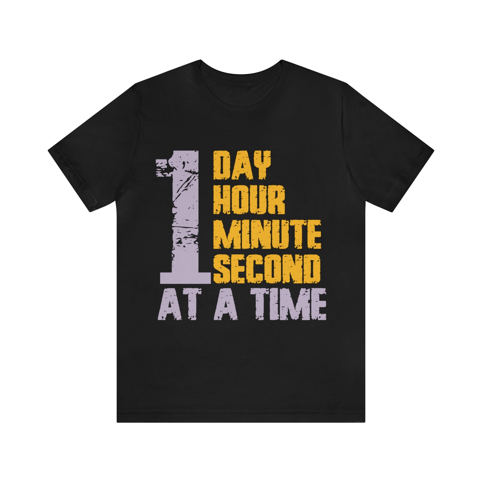 1 Day Hour Minute Second At A Time - Unisex Jersey Short Sleeve Tee