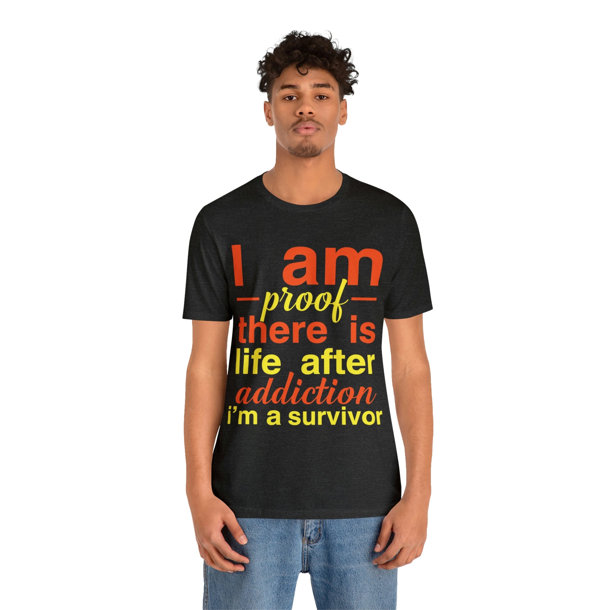 I Am Proof There Is Life After Addiction - Unisex Jersey Short Sleeve Tee