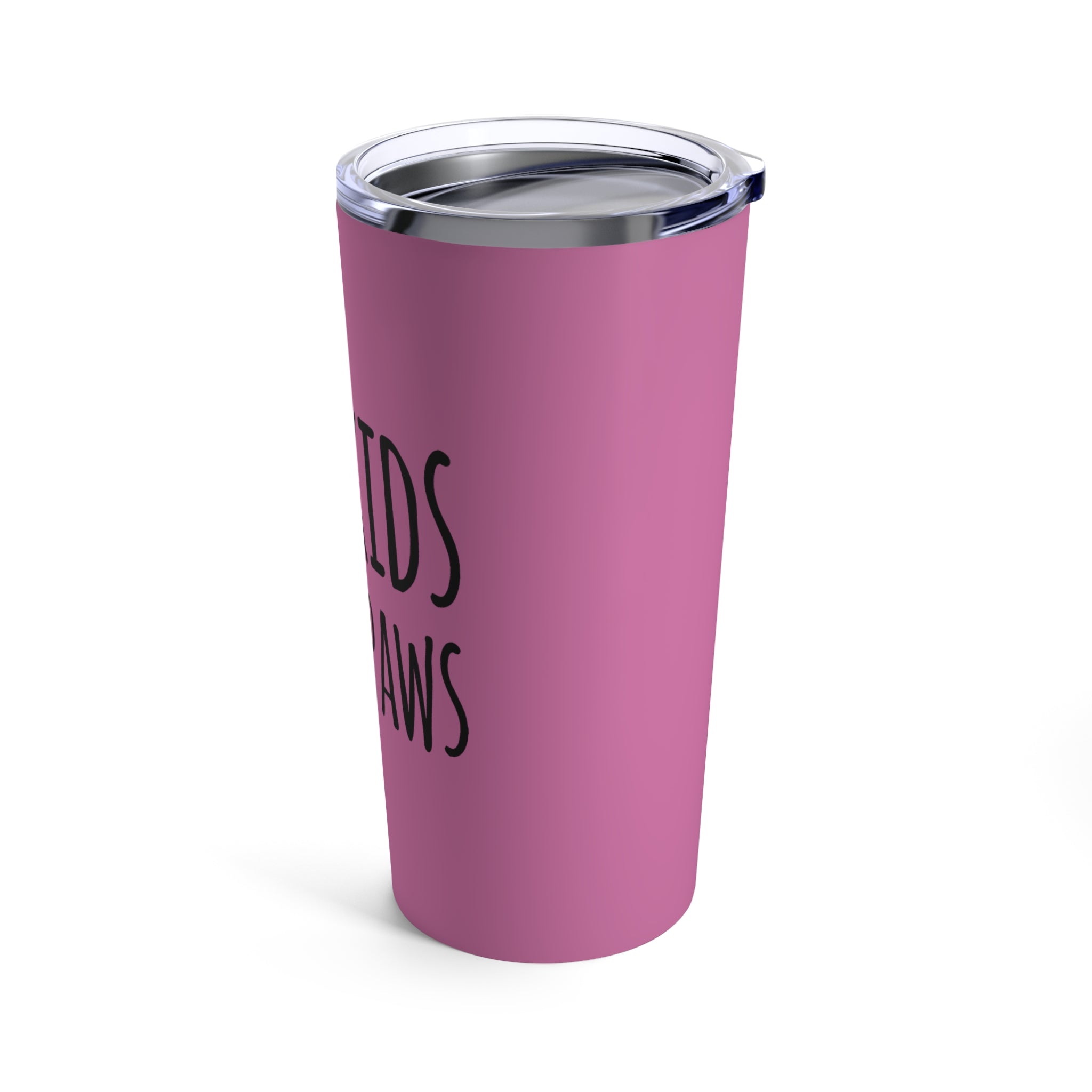 My Kids Have Paws - Tumbler 20oz