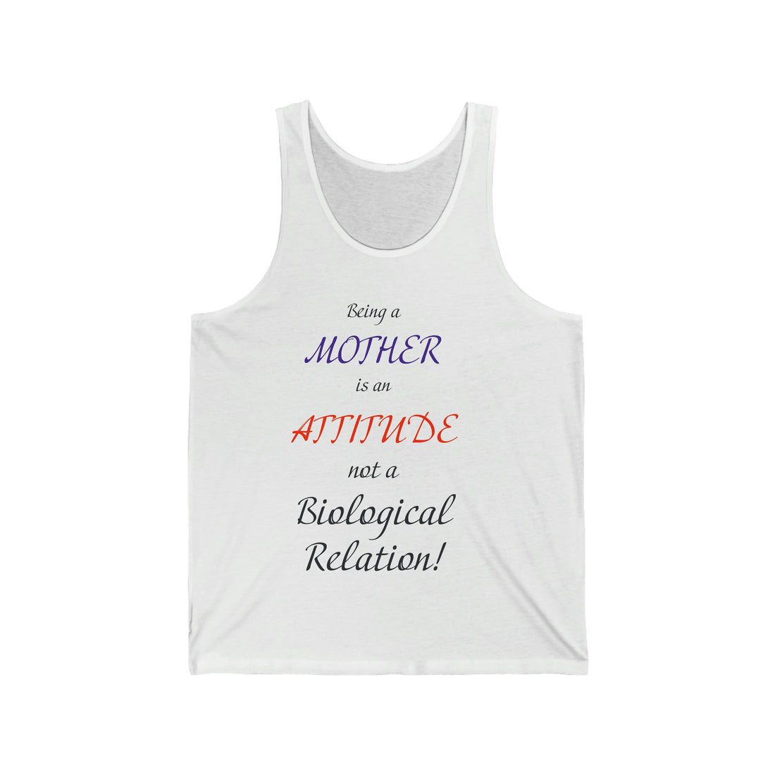 Being A Mother Is An Attitude Not A Biological Relation - Unisex Jersey Tank Top