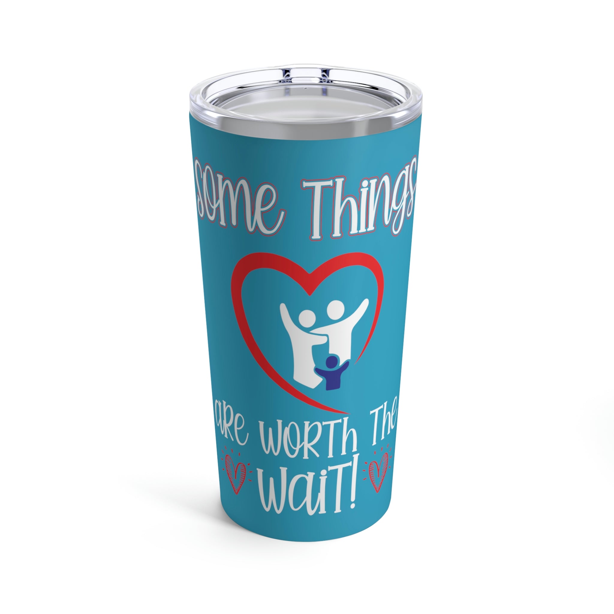 Some Things Are Worth The Wait Tumbler 20oz