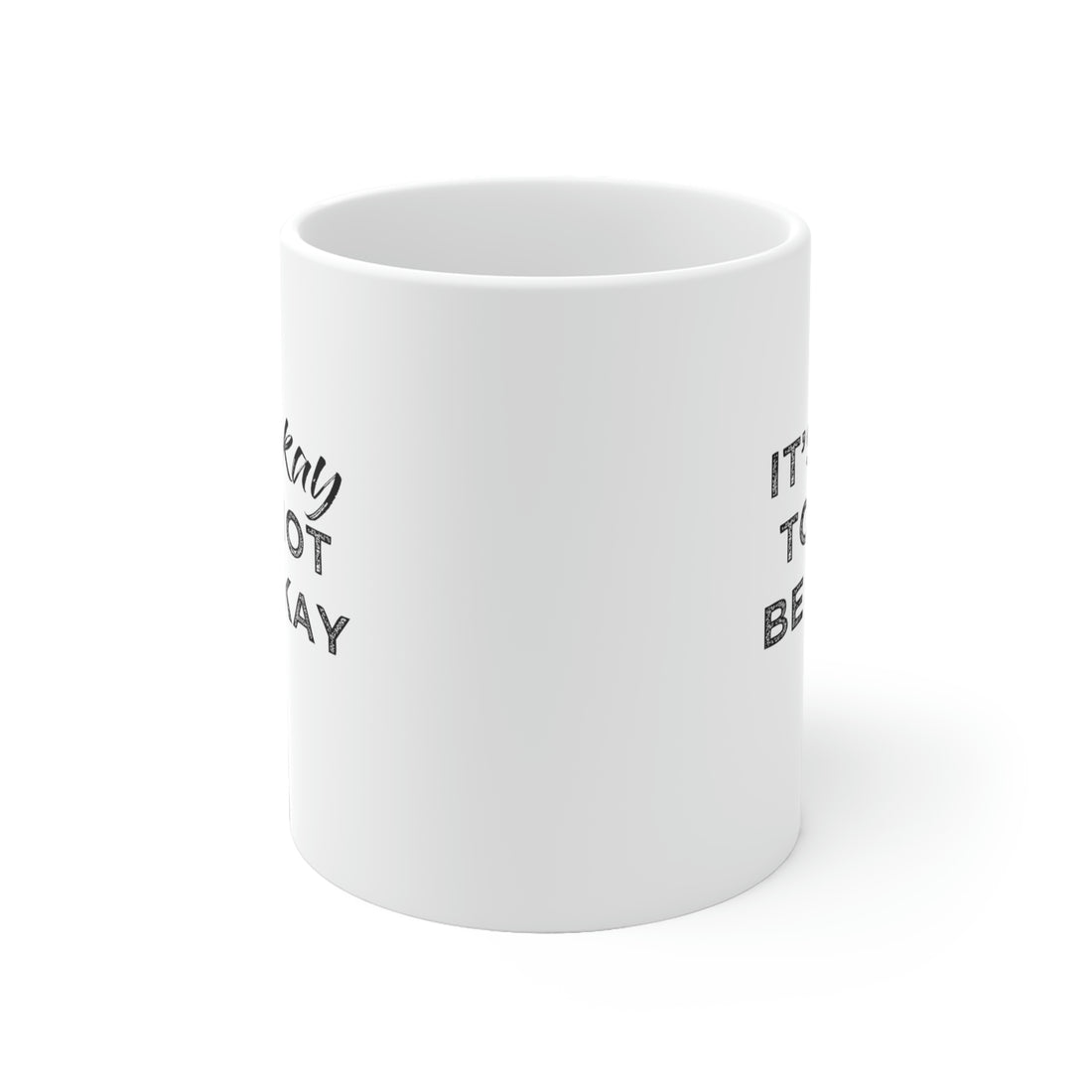 Its Ok To Not Be Ok - White Ceramic Mug 2 sizes Available