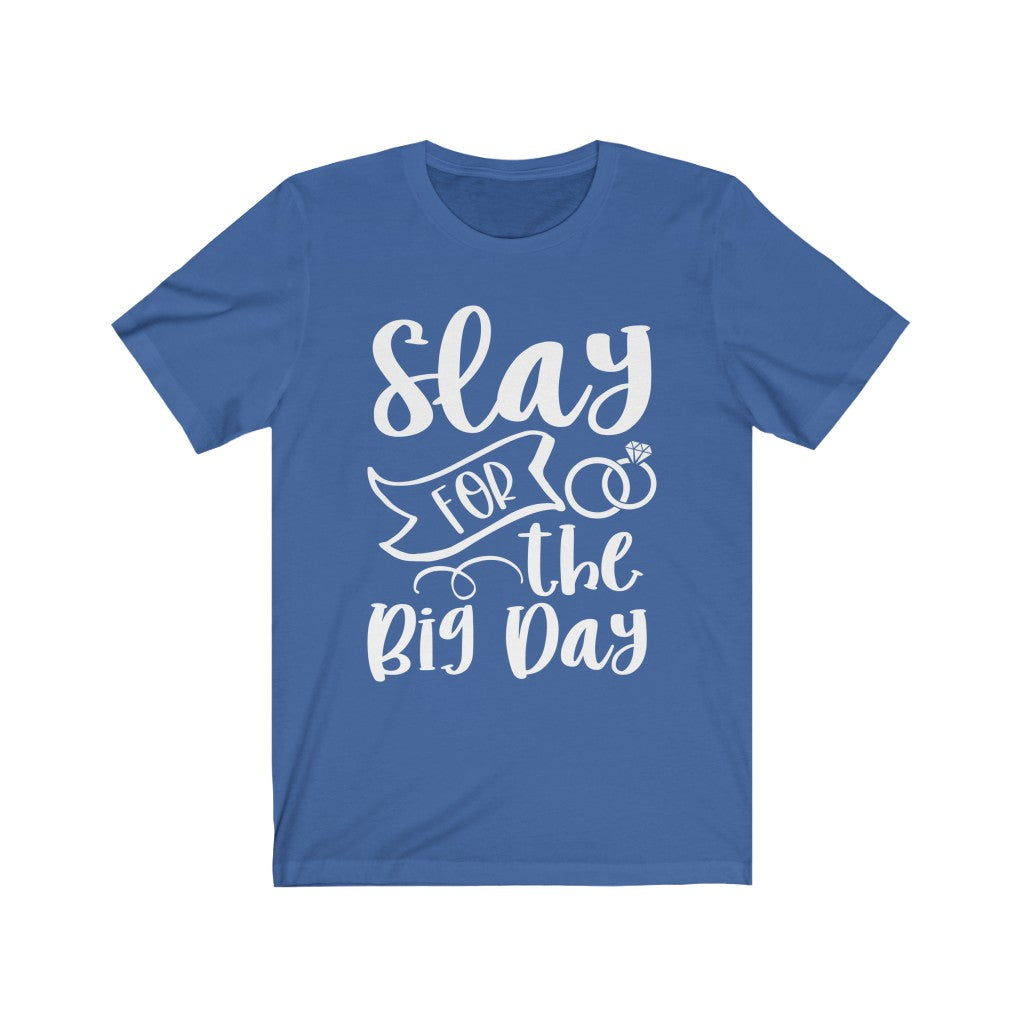 Slay For The Big Day - Unisex Jersey Short Sleeve Tee