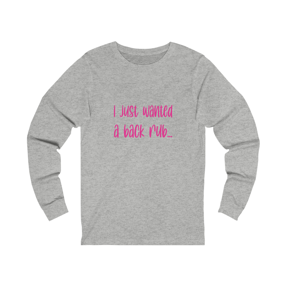 I Just Wanted A Back Rub - Unisex Jersey Long Sleeve Tee