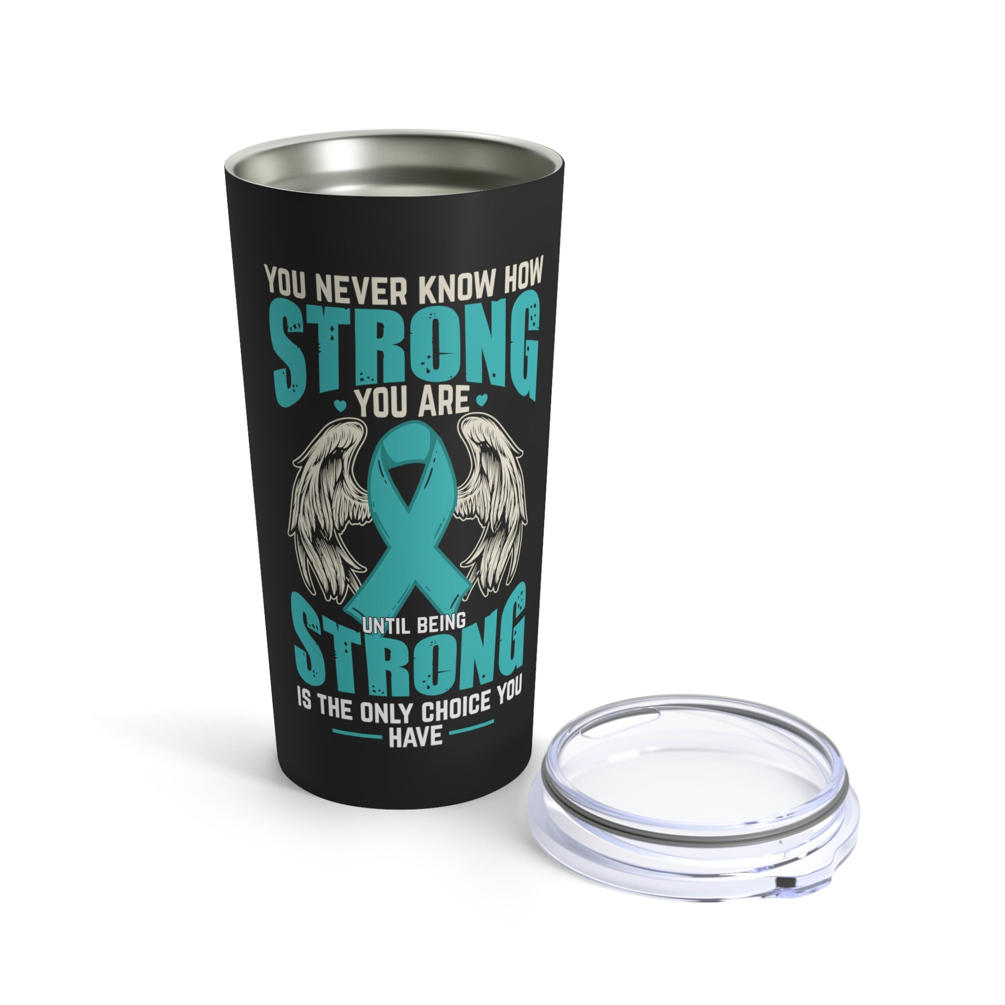 You Never Know How Strong You Are - Tumbler 20oz