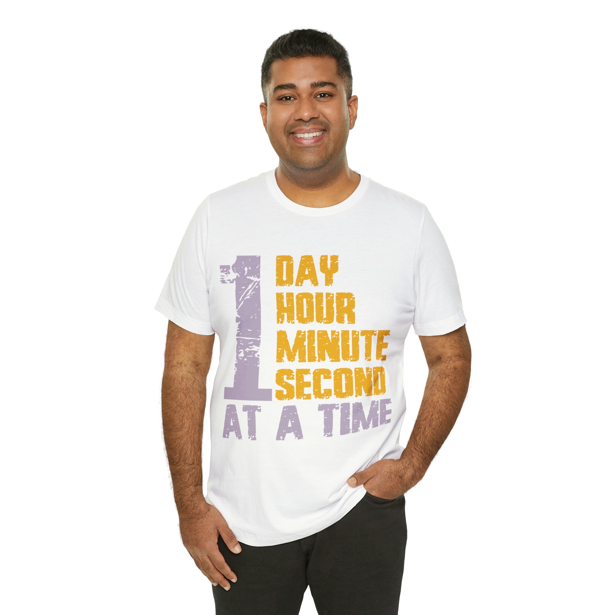 1 Day Hour Minute Second At A Time - Unisex Jersey Short Sleeve Tee