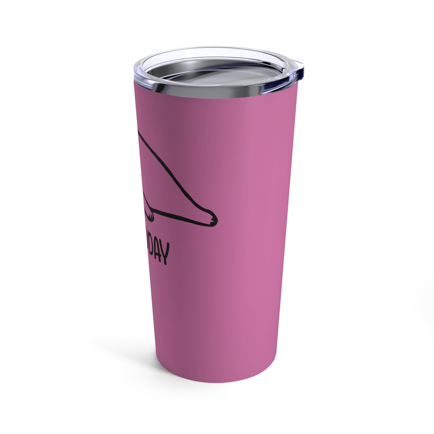 Not Today - Tumbler 20oz