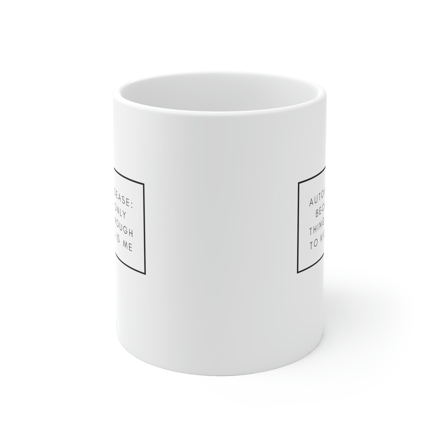 Autoimmune Disease Because The Only Thing Tough Enough To Kick My Ass Is Me - White Ceramic Mug 2 sizes Available