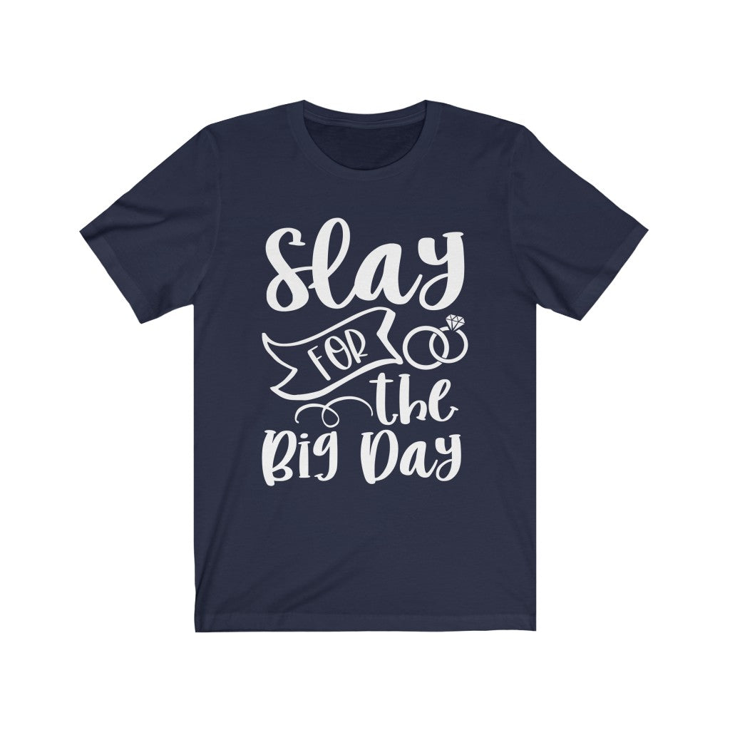 Slay For The Big Day - Unisex Jersey Short Sleeve Tee