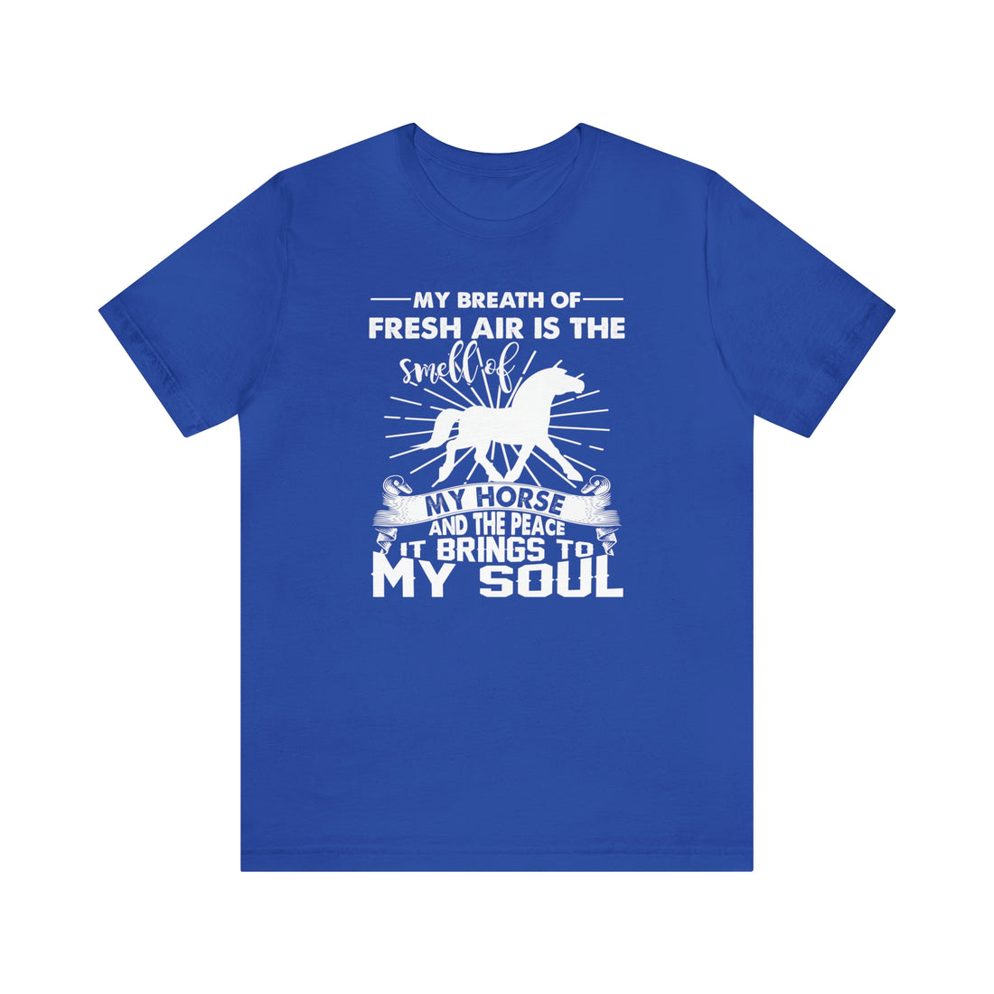 My Breath Of Fresh Air Is The Smell Of My Horse - Unisex Jersey Short Sleeve Tee