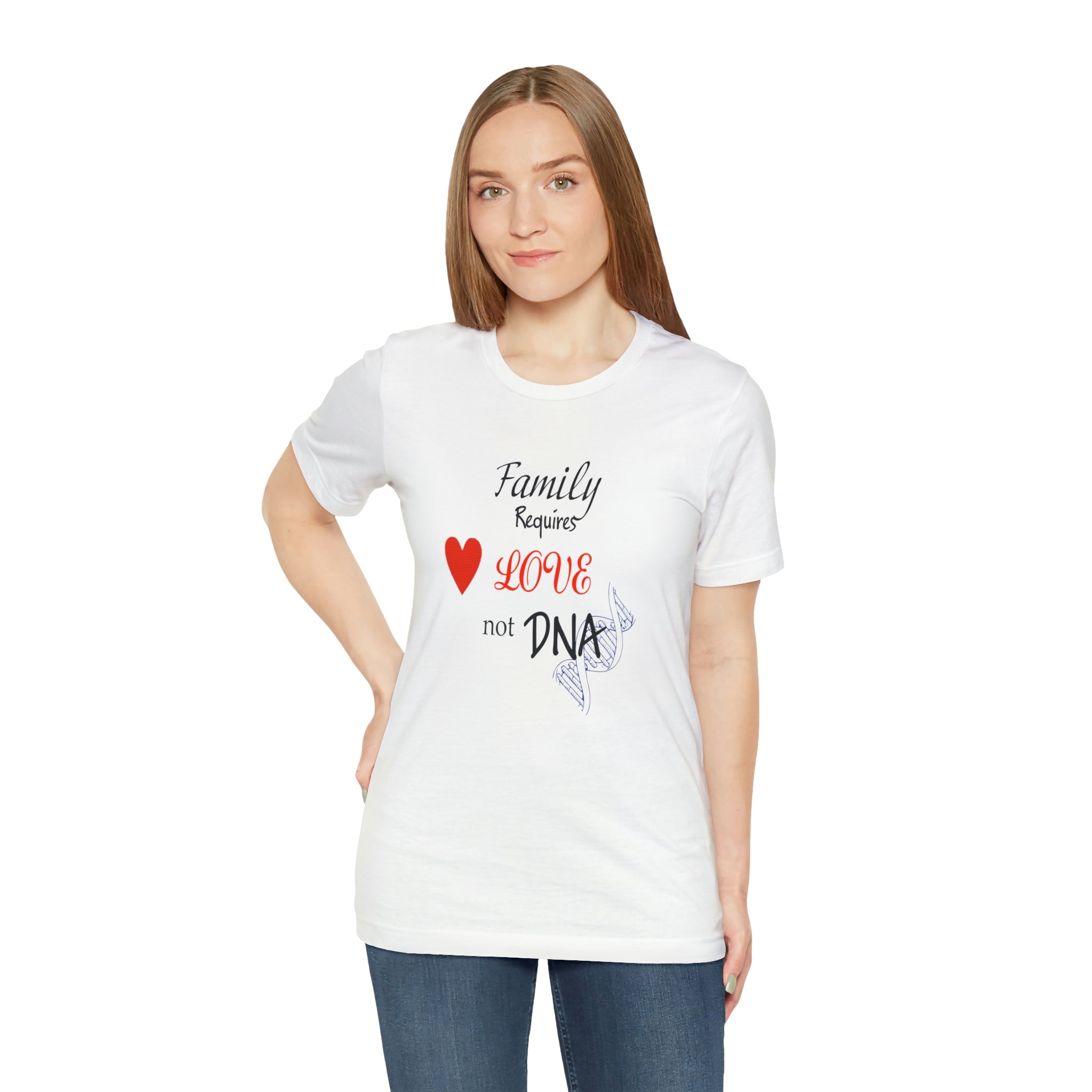 Family requires love Not DNA - Unisex Jersey Short Sleeve Tee